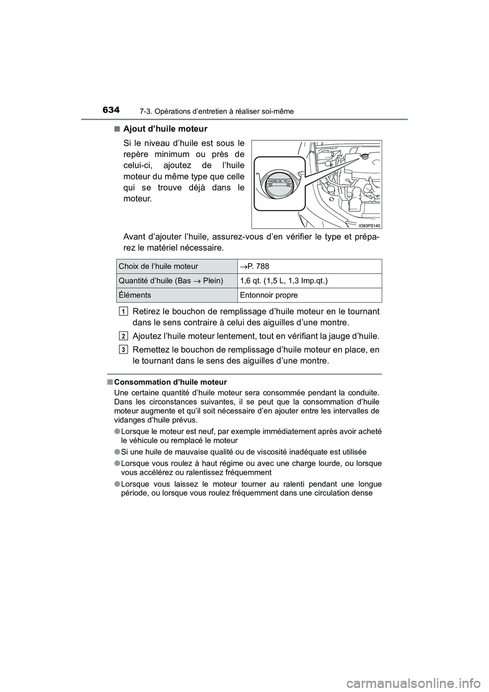 TOYOTA PRIUS 2019 Manuel du propriétaire (in French) 634
PRIUS_OM_OM47C35D_(D)
7-3. Opérations d’entretien à réaliser soi-même
■Ajout d’huile moteur
Si le niveau d’huile est sous le
repère minimum ou près de
celui-ci, ajoutez de l’huile
TOYOTA PRIUS 2019 Manuel du propriétaire (in French) 634
PRIUS_OM_OM47C35D_(D)
7-3. Opérations d’entretien à réaliser soi-même
■Ajout d’huile moteur
Si le niveau d’huile est sous le
repère minimum ou près de
celui-ci, ajoutez de l’huile