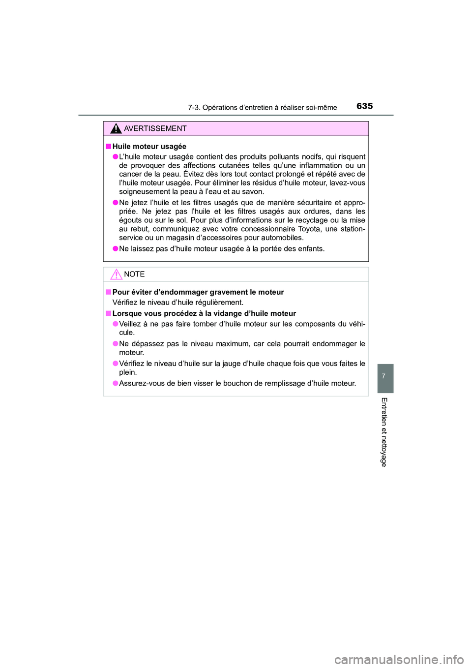 TOYOTA PRIUS 2019 Manuel du propriétaire (in French) PRIUS_OM_OM47C35D_(D)
6357-3. Opérations d’entretien à réaliser soi-même
7
Entretien et nettoyage
AVERTISSEMENT
■Huile moteur usagée
●L’huile moteur usagée contient des produits polluant TOYOTA PRIUS 2019 Manuel du propriétaire (in French) PRIUS_OM_OM47C35D_(D)
6357-3. Opérations d’entretien à réaliser soi-même
7
Entretien et nettoyage
AVERTISSEMENT
■Huile moteur usagée
●L’huile moteur usagée contient des produits polluant