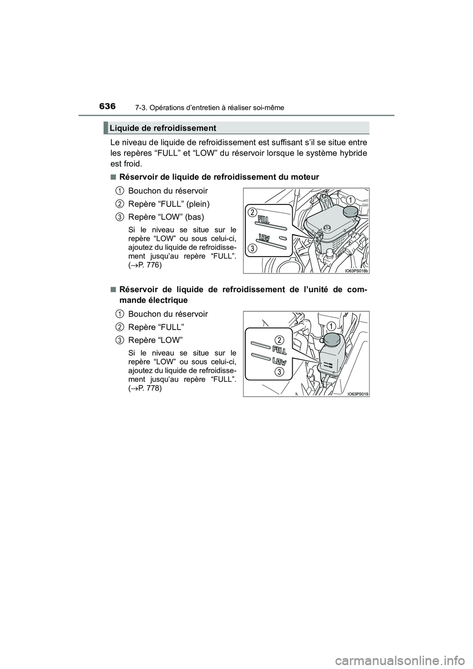 TOYOTA PRIUS 2019 Manuel du propriétaire (in French) 636
PRIUS_OM_OM47C35D_(D)
7-3. Opérations d’entretien à réaliser soi-même
Le niveau de liquide de refroidissement est suffisant s’il se situe entre
les repères “FULL” et “LOW” du rés TOYOTA PRIUS 2019 Manuel du propriétaire (in French) 636
PRIUS_OM_OM47C35D_(D)
7-3. Opérations d’entretien à réaliser soi-même
Le niveau de liquide de refroidissement est suffisant s’il se situe entre
les repères “FULL” et “LOW” du rés