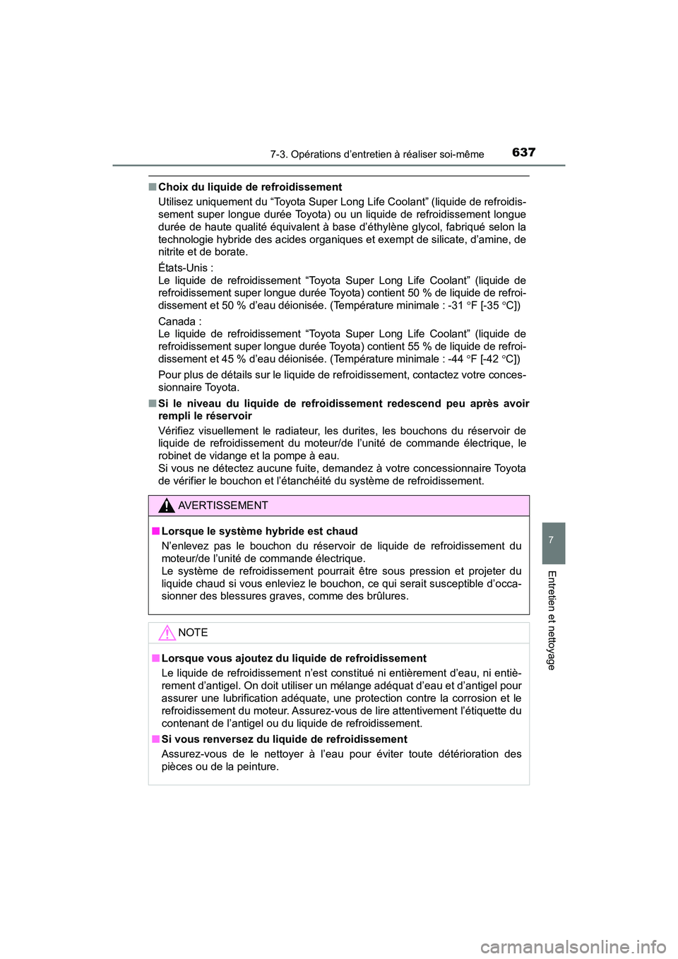 TOYOTA PRIUS 2019 Manuel du propriétaire (in French) PRIUS_OM_OM47C35D_(D)
6377-3. Opérations d’entretien à réaliser soi-même
7
Entretien et nettoyage
■Choix du liquide de refroidissement
Utilisez uniquement du “Toyota Super Long Life Coolant TOYOTA PRIUS 2019 Manuel du propriétaire (in French) PRIUS_OM_OM47C35D_(D)
6377-3. Opérations d’entretien à réaliser soi-même
7
Entretien et nettoyage
■Choix du liquide de refroidissement
Utilisez uniquement du “Toyota Super Long Life Coolant