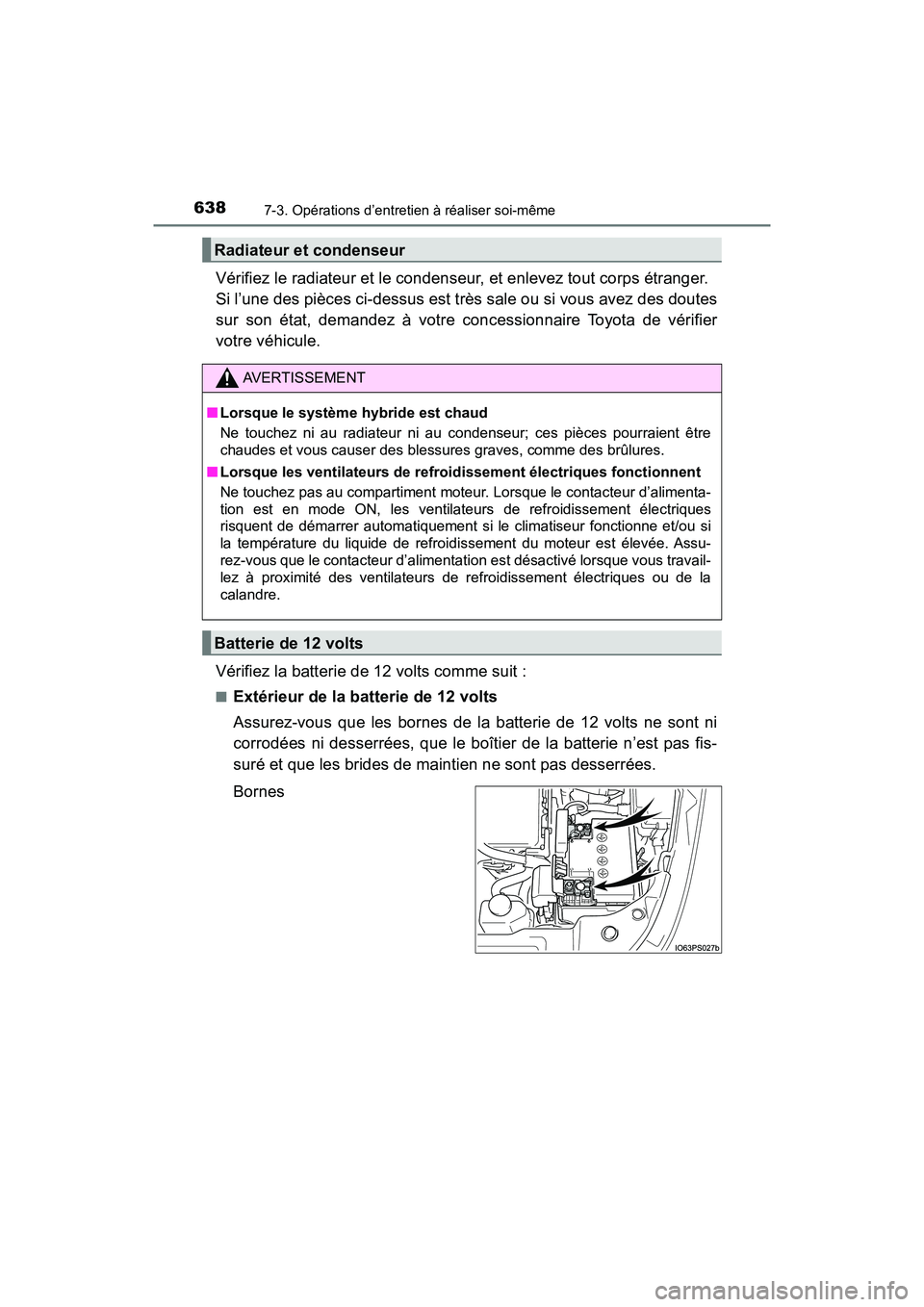 TOYOTA PRIUS 2019 Manuel du propriétaire (in French) 638
PRIUS_OM_OM47C35D_(D)
7-3. Opérations d’entretien à réaliser soi-même
Vérifiez le radiateur et le condenseur, et enlevez tout corps étranger.
Si l’une des pièces ci-dessus est très sa TOYOTA PRIUS 2019 Manuel du propriétaire (in French) 638
PRIUS_OM_OM47C35D_(D)
7-3. Opérations d’entretien à réaliser soi-même
Vérifiez le radiateur et le condenseur, et enlevez tout corps étranger.
Si l’une des pièces ci-dessus est très sa