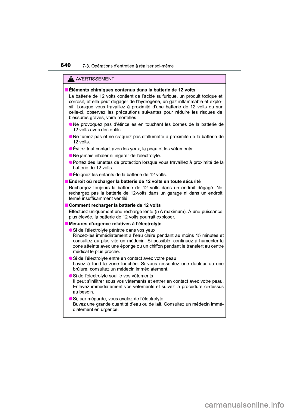 TOYOTA PRIUS 2019 Manuel du propriétaire (in French) 640
PRIUS_OM_OM47C35D_(D)
7-3. Opérations d’entretien à réaliser soi-même
AVERTISSEMENT
■Éléments chimiques contenus da ns la batterie de 12 volts
La batterie de 12 volts contient de l’aci TOYOTA PRIUS 2019 Manuel du propriétaire (in French) 640
PRIUS_OM_OM47C35D_(D)
7-3. Opérations d’entretien à réaliser soi-même
AVERTISSEMENT
■Éléments chimiques contenus da ns la batterie de 12 volts
La batterie de 12 volts contient de l’aci