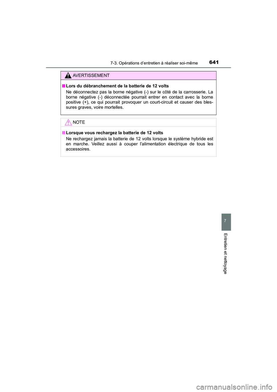 TOYOTA PRIUS 2019 Manuel du propriétaire (in French) PRIUS_OM_OM47C35D_(D)
6417-3. Opérations d’entretien à réaliser soi-même
7
Entretien et nettoyage
AVERTISSEMENT
■Lors du débranchement de la batterie de 12 volts
Ne déconnectez pas la borne TOYOTA PRIUS 2019 Manuel du propriétaire (in French) PRIUS_OM_OM47C35D_(D)
6417-3. Opérations d’entretien à réaliser soi-même
7
Entretien et nettoyage
AVERTISSEMENT
■Lors du débranchement de la batterie de 12 volts
Ne déconnectez pas la borne