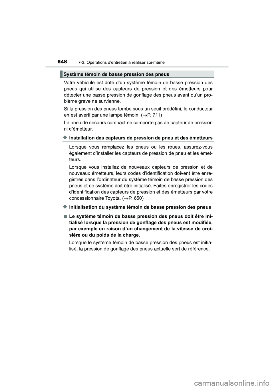 TOYOTA PRIUS 2019 Manuel du propriétaire (in French) 648
PRIUS_OM_OM47C35D_(D)
7-3. Opérations d’entretien à réaliser soi-même
Votre véhicule est doté d’un système témoin de basse pression des
pneus qui utilise des capteurs de pression et de TOYOTA PRIUS 2019 Manuel du propriétaire (in French) 648
PRIUS_OM_OM47C35D_(D)
7-3. Opérations d’entretien à réaliser soi-même
Votre véhicule est doté d’un système témoin de basse pression des
pneus qui utilise des capteurs de pression et de