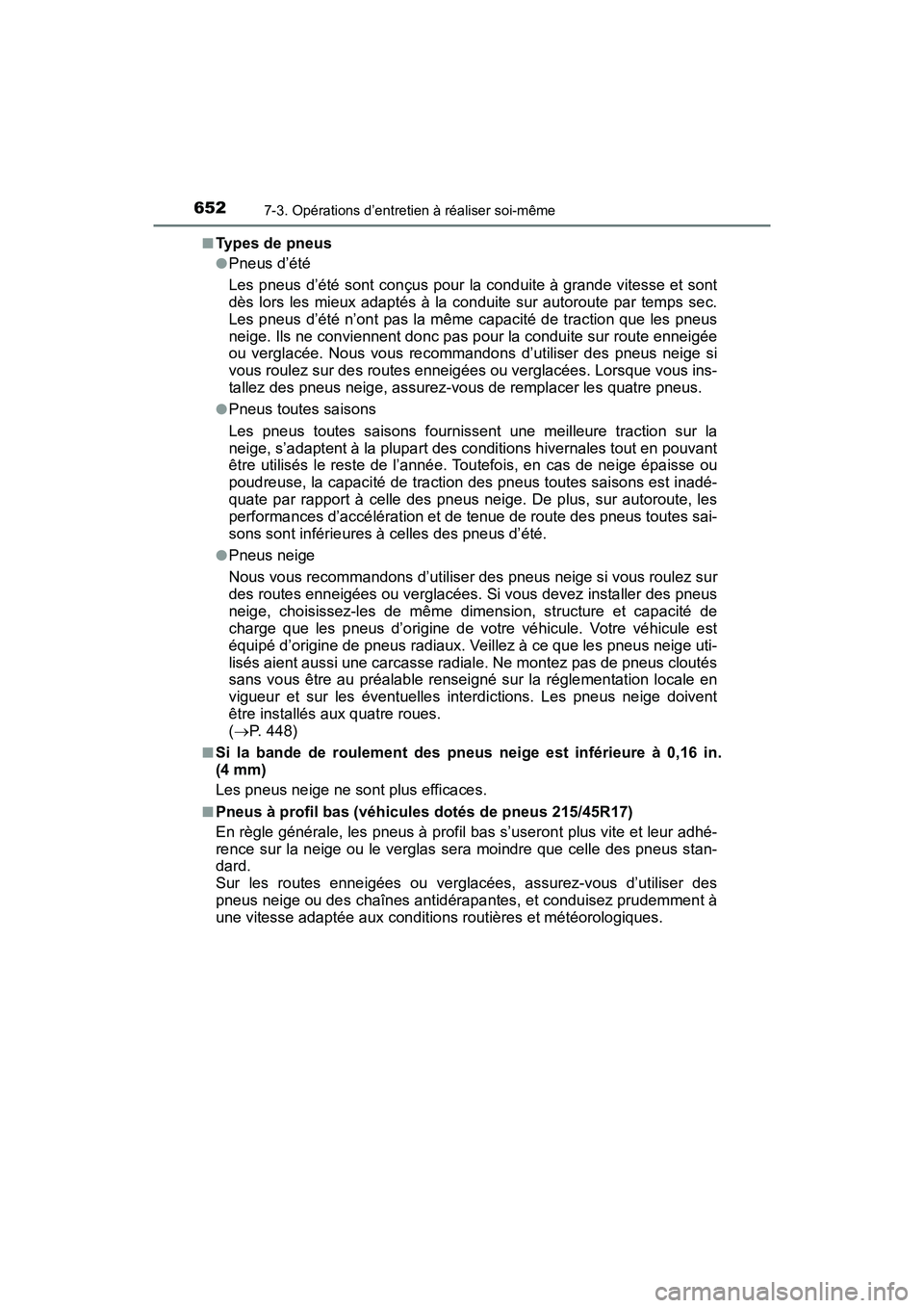 TOYOTA PRIUS 2019 Manuel du propriétaire (in French) 652
PRIUS_OM_OM47C35D_(D)
7-3. Opérations d’entretien à réaliser soi-même
■Types de pneus
●Pneus d’été
Les pneus d’été sont conçus pour la conduite à grande vitesse et sont
dès lo TOYOTA PRIUS 2019 Manuel du propriétaire (in French) 652
PRIUS_OM_OM47C35D_(D)
7-3. Opérations d’entretien à réaliser soi-même
■Types de pneus
●Pneus d’été
Les pneus d’été sont conçus pour la conduite à grande vitesse et sont
dès lo