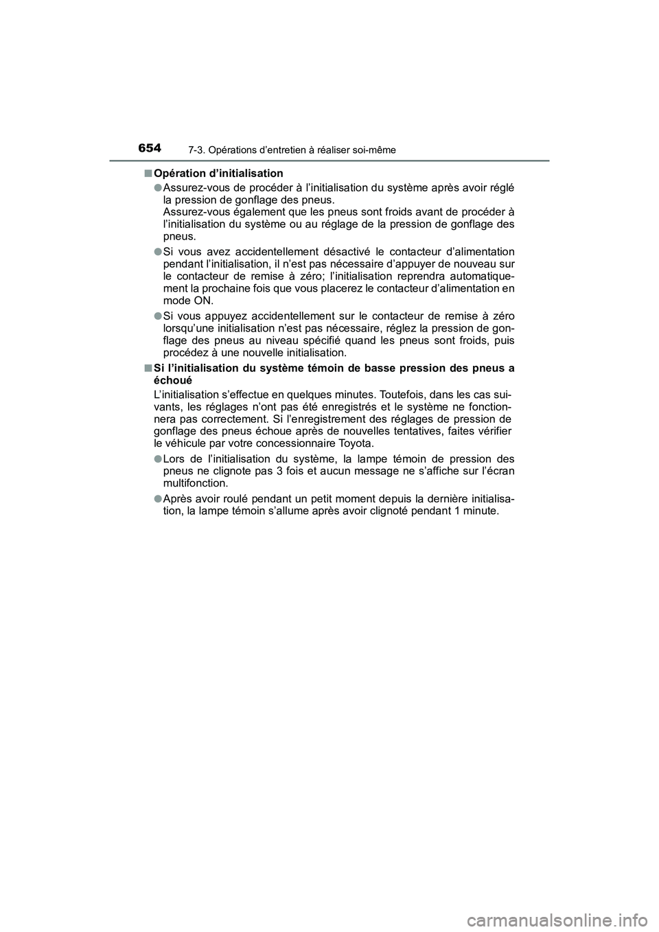 TOYOTA PRIUS 2019 Manuel du propriétaire (in French) 654
PRIUS_OM_OM47C35D_(D)
7-3. Opérations d’entretien à réaliser soi-même
■Opération d’initialisation
●Assurez-vous de procéder à l’initialisation du système après avoir réglé
la TOYOTA PRIUS 2019 Manuel du propriétaire (in French) 654
PRIUS_OM_OM47C35D_(D)
7-3. Opérations d’entretien à réaliser soi-même
■Opération d’initialisation
●Assurez-vous de procéder à l’initialisation du système après avoir réglé
la