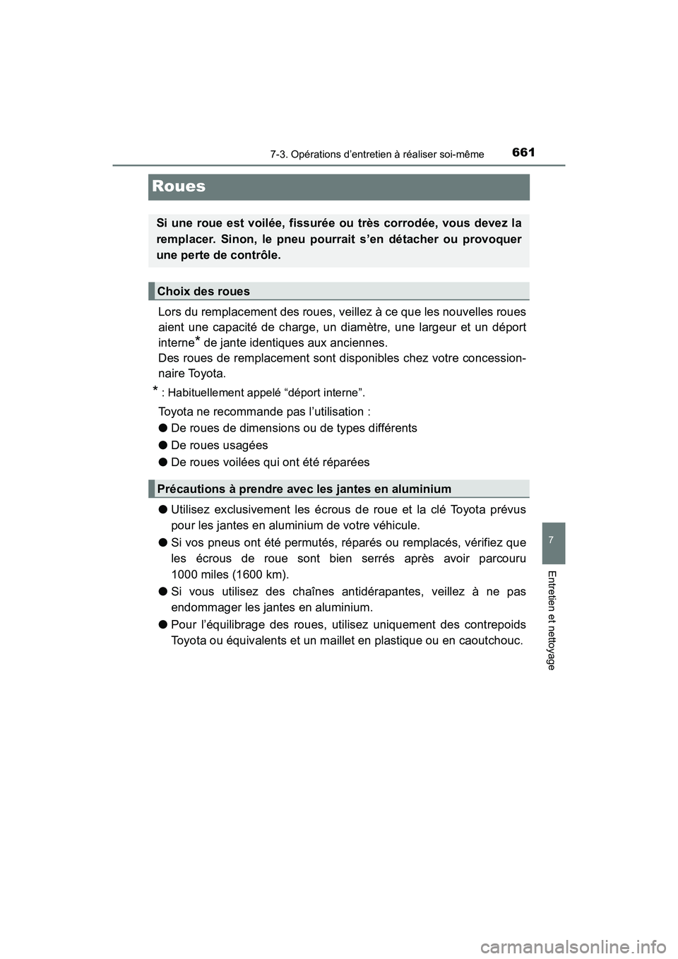 TOYOTA PRIUS 2019 Manuel du propriétaire (in French) 661
PRIUS_OM_OM47C35D_(D)
7-3. Opérations d’entretien à réaliser soi-même
7
Entretien et nettoyage
Roues
Lors du remplacement des roues, veillez à ce que les nouvelles roues
aient une capacité TOYOTA PRIUS 2019 Manuel du propriétaire (in French) 661
PRIUS_OM_OM47C35D_(D)
7-3. Opérations d’entretien à réaliser soi-même
7
Entretien et nettoyage
Roues
Lors du remplacement des roues, veillez à ce que les nouvelles roues
aient une capacité