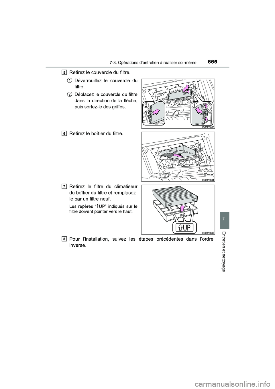 TOYOTA PRIUS 2019 Manuel du propriétaire (in French) PRIUS_OM_OM47C35D_(D)
6657-3. Opérations d’entretien à réaliser soi-même
7
Entretien et nettoyage
Retirez le couvercle du filtre.
Déverrouillez le couvercle du
filtre.
Déplacez le couvercle du TOYOTA PRIUS 2019 Manuel du propriétaire (in French) PRIUS_OM_OM47C35D_(D)
6657-3. Opérations d’entretien à réaliser soi-même
7
Entretien et nettoyage
Retirez le couvercle du filtre.
Déverrouillez le couvercle du
filtre.
Déplacez le couvercle du