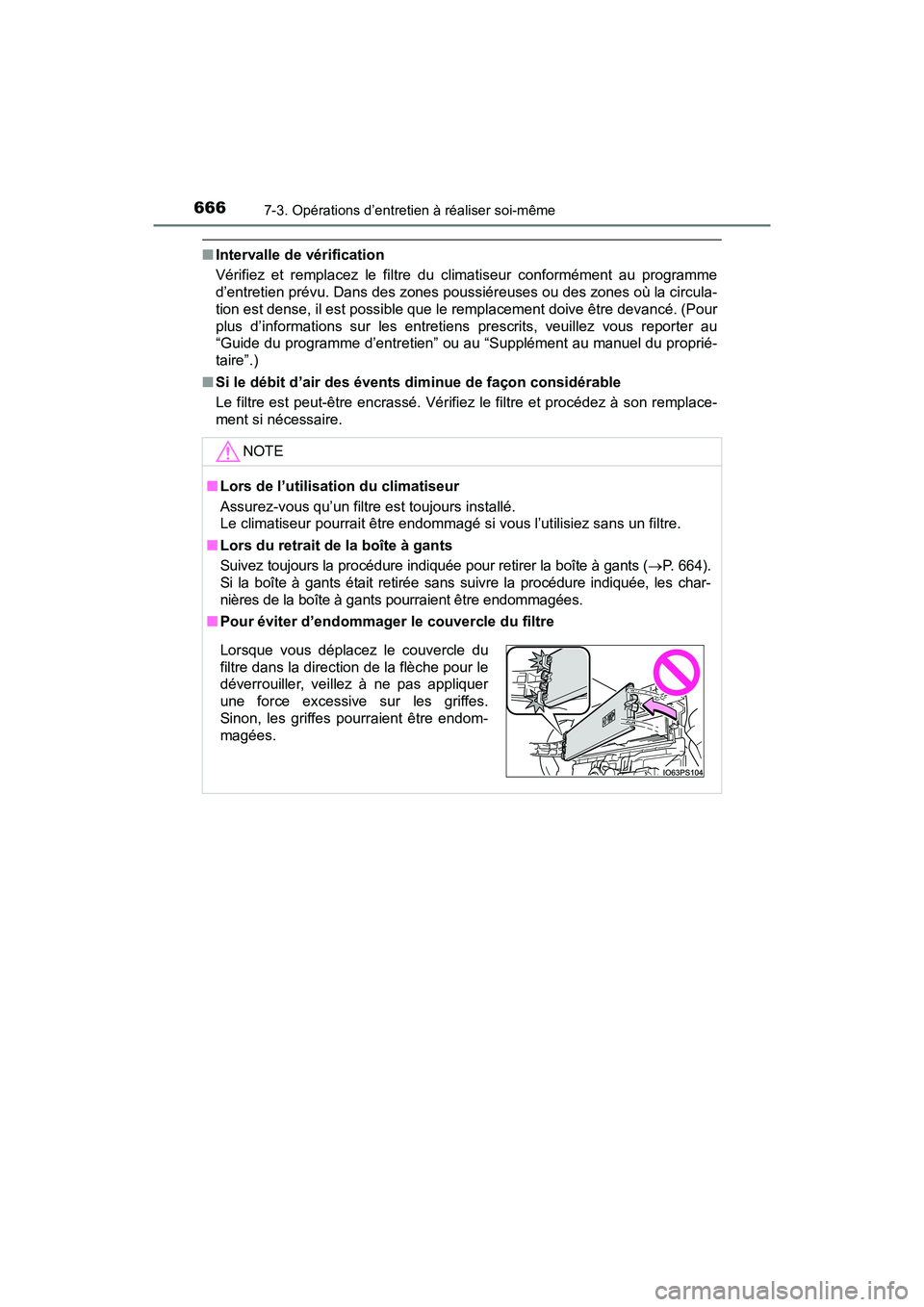 TOYOTA PRIUS 2019 Manuel du propriétaire (in French) 666
PRIUS_OM_OM47C35D_(D)
7-3. Opérations d’entretien à réaliser soi-même
■Intervalle de vérification
Vérifiez et remplacez le filtre du climatiseur conformément au programme
d’entretien TOYOTA PRIUS 2019 Manuel du propriétaire (in French) 666
PRIUS_OM_OM47C35D_(D)
7-3. Opérations d’entretien à réaliser soi-même
■Intervalle de vérification
Vérifiez et remplacez le filtre du climatiseur conformément au programme
d’entretien