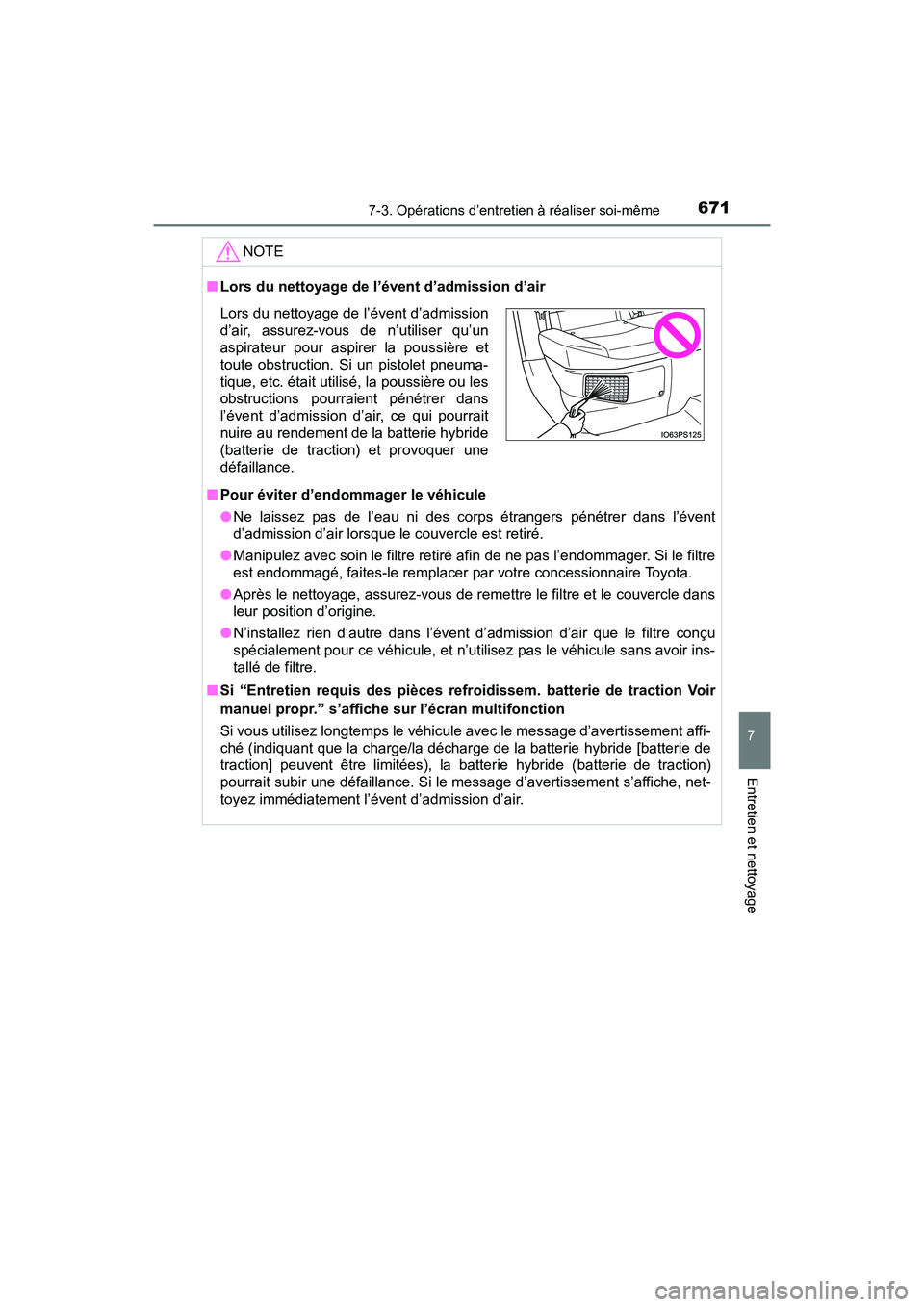 TOYOTA PRIUS 2019 Manuel du propriétaire (in French) PRIUS_OM_OM47C35D_(D)
6717-3. Opérations d’entretien à réaliser soi-même
7
Entretien et nettoyage
NOTE
■Lors du nettoyage de l’évent d’admission d’air
■ Pour éviter d’endommager le TOYOTA PRIUS 2019 Manuel du propriétaire (in French) PRIUS_OM_OM47C35D_(D)
6717-3. Opérations d’entretien à réaliser soi-même
7
Entretien et nettoyage
NOTE
■Lors du nettoyage de l’évent d’admission d’air
■ Pour éviter d’endommager le