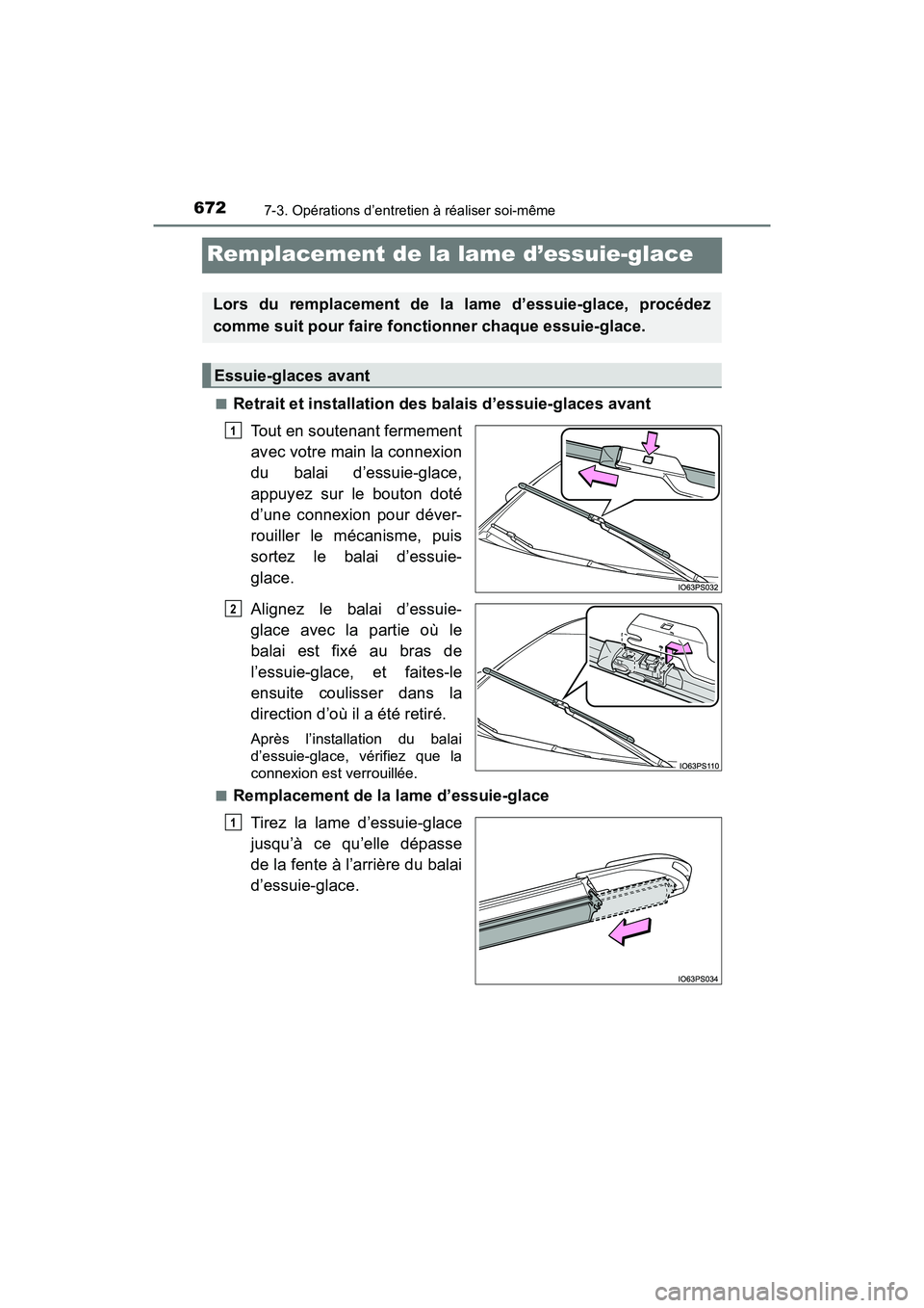 TOYOTA PRIUS 2019 Manuel du propriétaire (in French) 672
PRIUS_OM_OM47C35D_(D)
7-3. Opérations d’entretien à réaliser soi-même
Remplacement de la lame d’essuie-glace
■Retrait et installation des balais d’essuie-glaces avantTout en soutenant TOYOTA PRIUS 2019 Manuel du propriétaire (in French) 672
PRIUS_OM_OM47C35D_(D)
7-3. Opérations d’entretien à réaliser soi-même
Remplacement de la lame d’essuie-glace
■Retrait et installation des balais d’essuie-glaces avantTout en soutenant