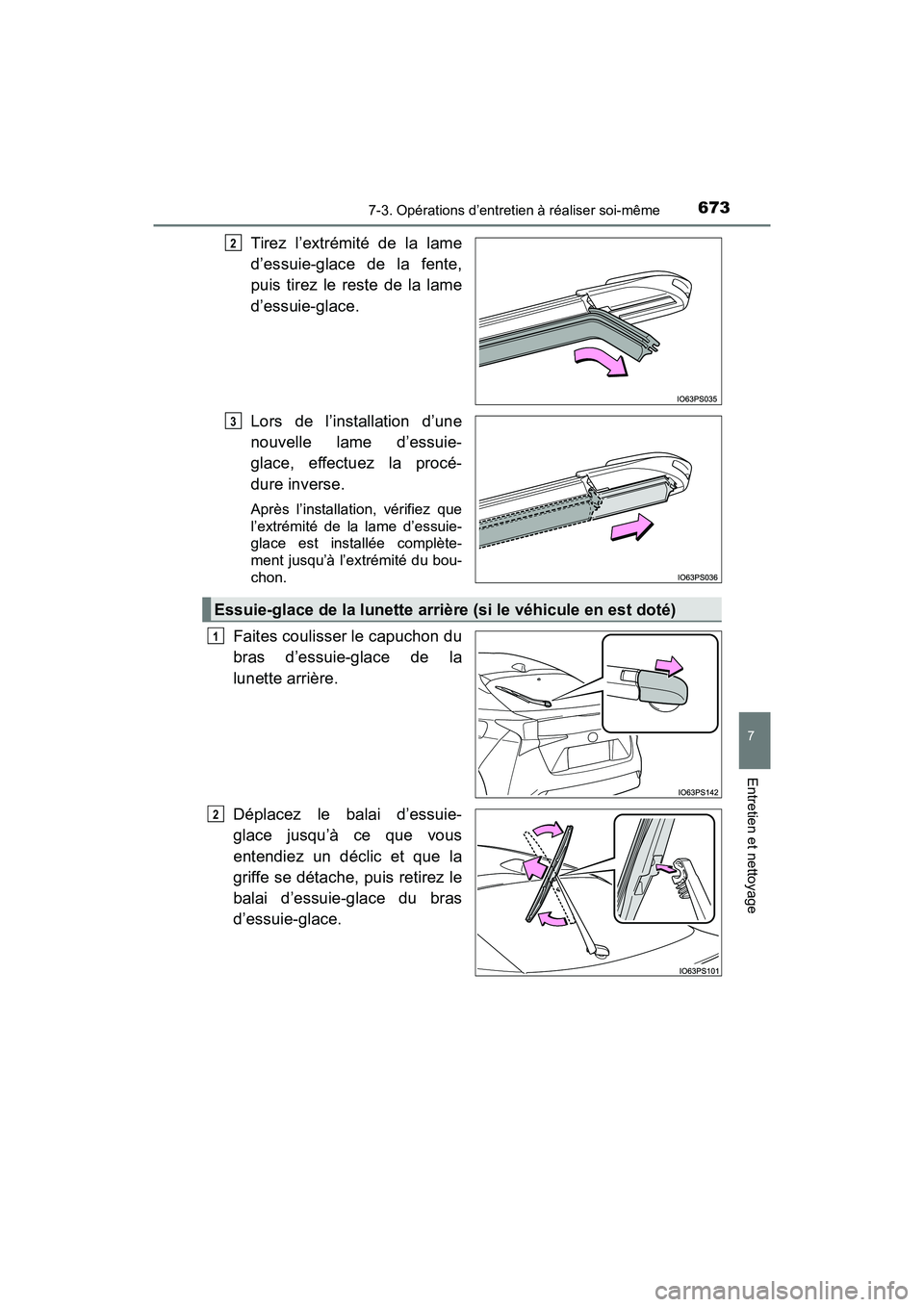 TOYOTA PRIUS 2019 Manuel du propriétaire (in French) PRIUS_OM_OM47C35D_(D)
6737-3. Opérations d’entretien à réaliser soi-même
7
Entretien et nettoyage
Tirez l’extrémité de la lame
d’essuie-glace de la fente,
puis tirez le reste de la lame
d TOYOTA PRIUS 2019 Manuel du propriétaire (in French) PRIUS_OM_OM47C35D_(D)
6737-3. Opérations d’entretien à réaliser soi-même
7
Entretien et nettoyage
Tirez l’extrémité de la lame
d’essuie-glace de la fente,
puis tirez le reste de la lame
d