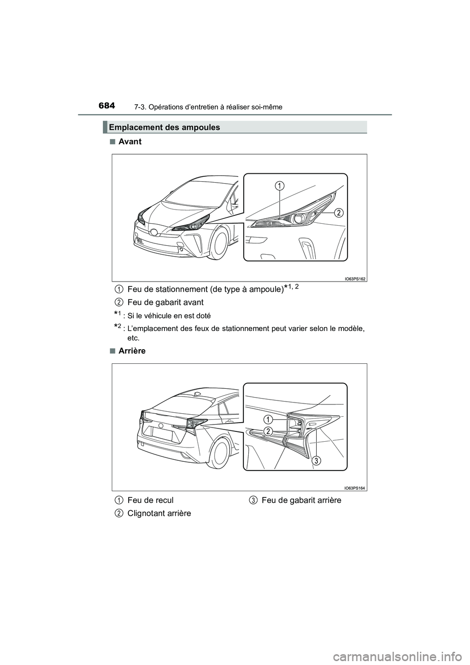 TOYOTA PRIUS 2019  Manuel du propriétaire (in French) 684
PRIUS_OM_OM47C35D_(D)
7-3. Opérations d’entretien à réaliser soi-même
■AvantFeu de stationnement (de type à ampoule)
*1, 2
Feu de gabarit avant
*1: Si le véhicule en est doté
*2: L’em