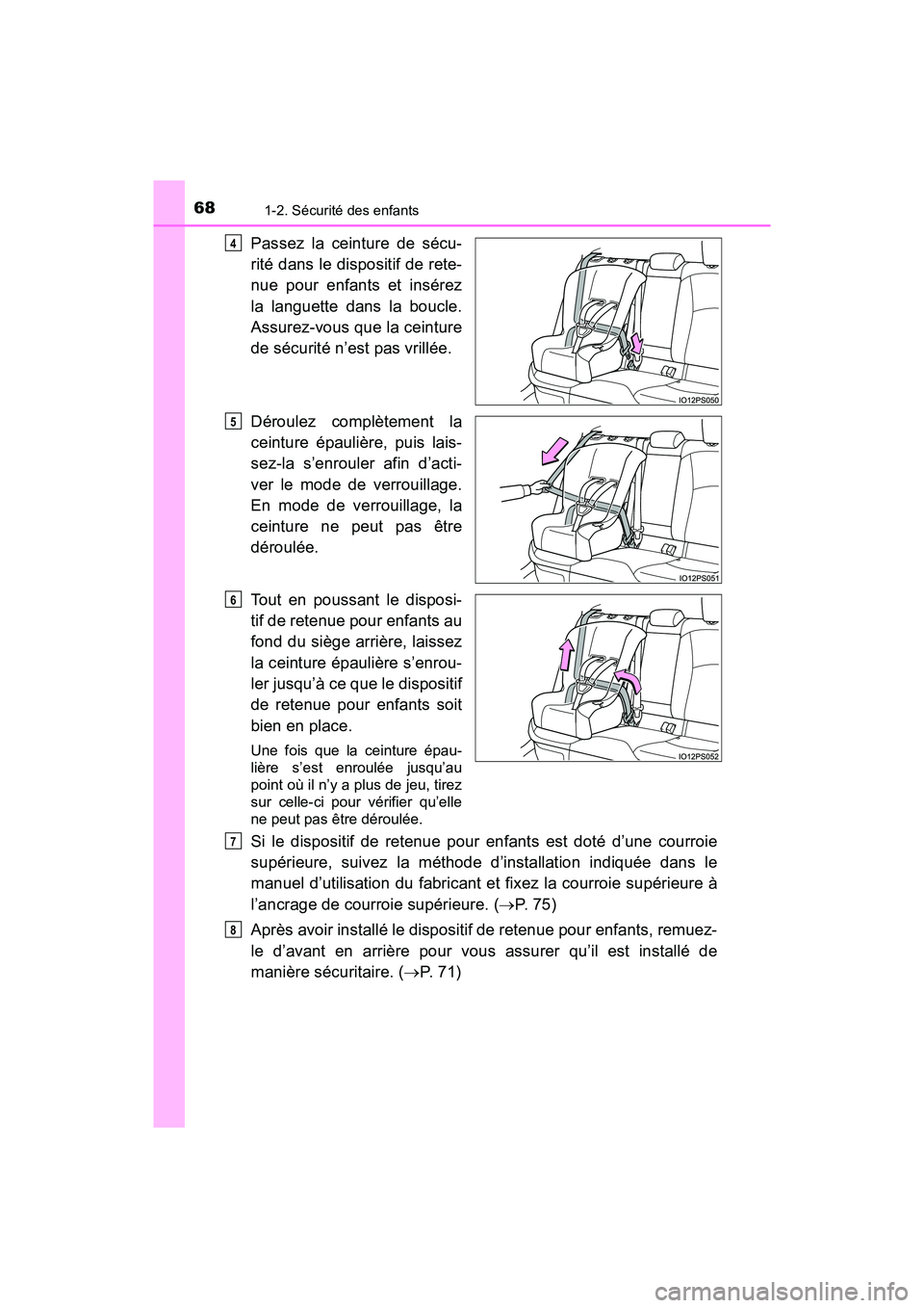 TOYOTA PRIUS 2019 Manuel du propriétaire (in French) 681-2. Sécurité des enfants
PRIUS_OM_OM47C35D_(D)
Passez la ceinture de sécu-
rité dans le dispositif de rete-
nue pour enfants et insérez
la languette dans la boucle.
Assurez-vous que la ceintur TOYOTA PRIUS 2019 Manuel du propriétaire (in French) 681-2. Sécurité des enfants
PRIUS_OM_OM47C35D_(D)
Passez la ceinture de sécu-
rité dans le dispositif de rete-
nue pour enfants et insérez
la languette dans la boucle.
Assurez-vous que la ceintur