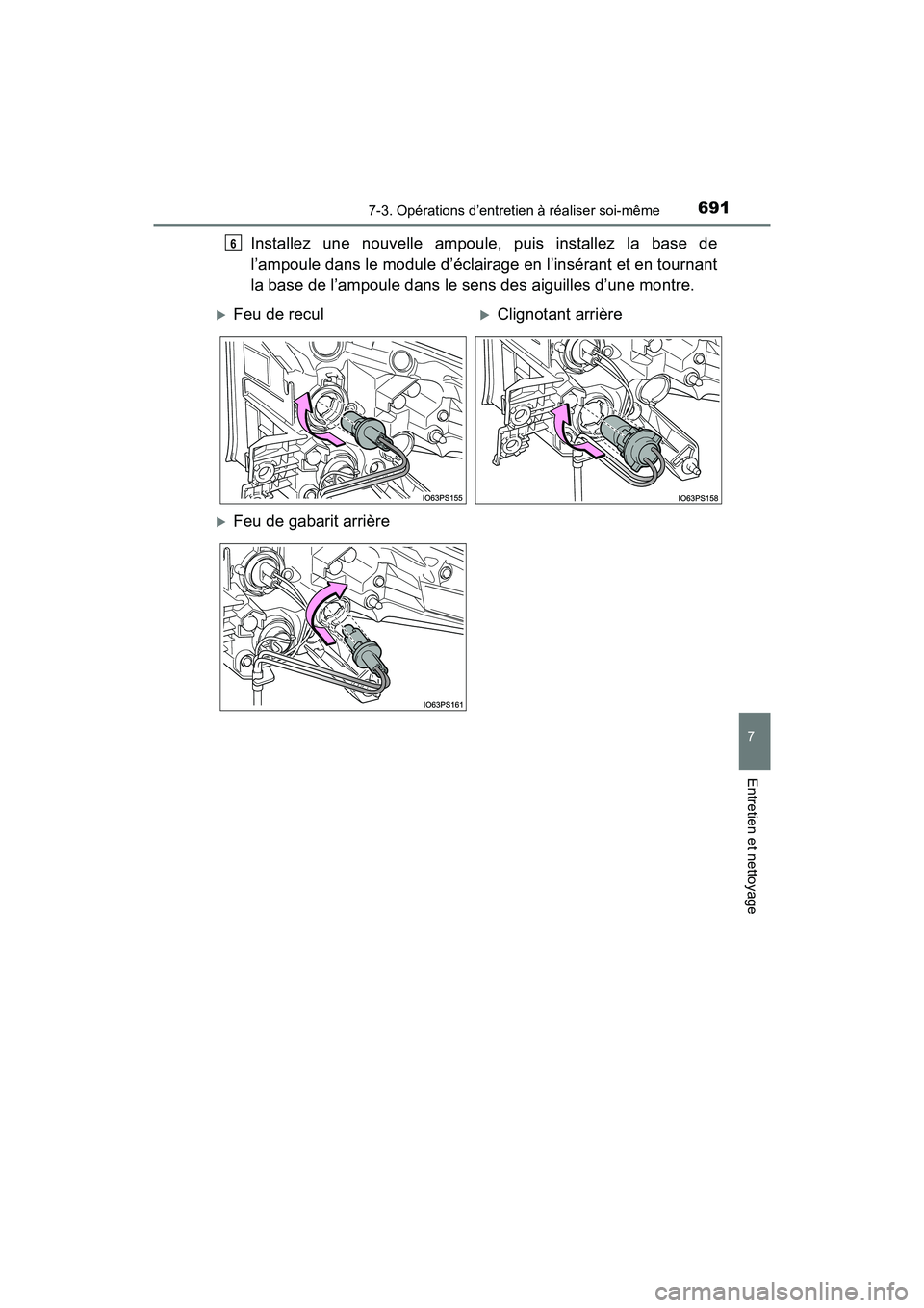 TOYOTA PRIUS 2019 Manuel du propriétaire (in French) PRIUS_OM_OM47C35D_(D)
6917-3. Opérations d’entretien à réaliser soi-même
7
Entretien et nettoyage
Installez une nouvelle ampoule, puis installez la base de
l’ampoule dans le module d’éclair TOYOTA PRIUS 2019 Manuel du propriétaire (in French) PRIUS_OM_OM47C35D_(D)
6917-3. Opérations d’entretien à réaliser soi-même
7
Entretien et nettoyage
Installez une nouvelle ampoule, puis installez la base de
l’ampoule dans le module d’éclair
