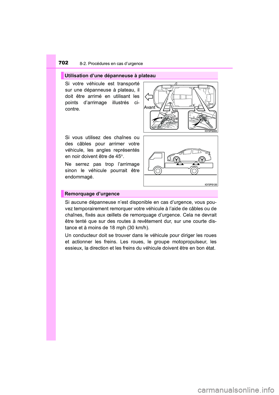 TOYOTA PRIUS 2019 Manuel du propriétaire (in French) 7028-2. Procédures en cas d’urgence
PRIUS_OM_OM47C35D_(D)
Si votre véhicule est transporté
sur une dépanneuse à plateau, il
doit être arrimé en utilisant les
points d’arrimage illustrés ci TOYOTA PRIUS 2019 Manuel du propriétaire (in French) 7028-2. Procédures en cas d’urgence
PRIUS_OM_OM47C35D_(D)
Si votre véhicule est transporté
sur une dépanneuse à plateau, il
doit être arrimé en utilisant les
points d’arrimage illustrés ci