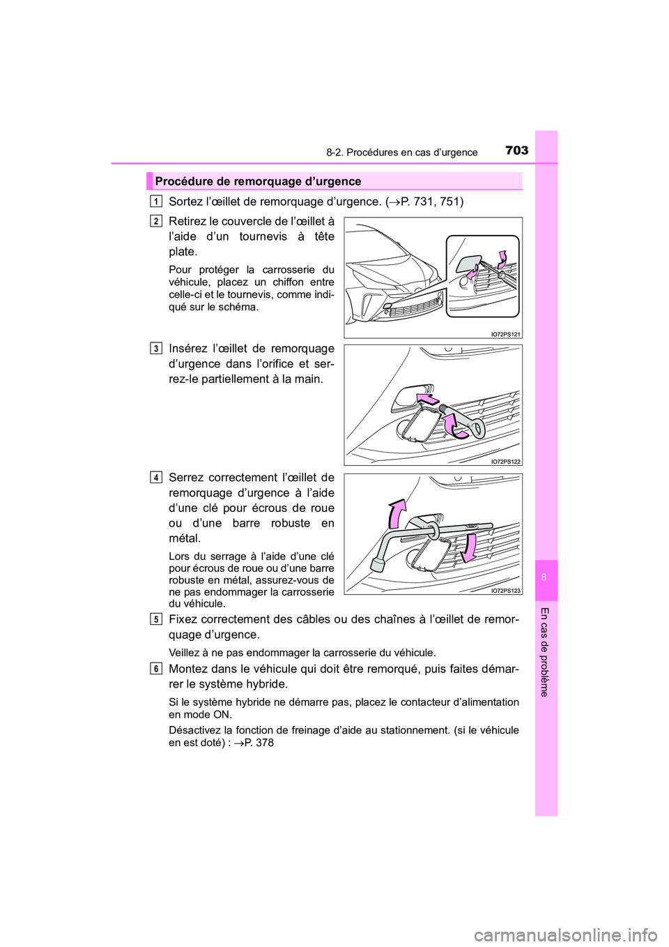 TOYOTA PRIUS 2019 Manuel du propriétaire (in French) 7038-2. Procédures en cas d’urgence
PRIUS_OM_OM47C35D_(D)
8
En cas de problème
Sortez l’œillet de remorquage d’urgence. (P. 731, 751)
Retirez le couvercle de l’œillet à
l’aide d’un TOYOTA PRIUS 2019 Manuel du propriétaire (in French) 7038-2. Procédures en cas d’urgence
PRIUS_OM_OM47C35D_(D)
8
En cas de problème
Sortez l’œillet de remorquage d’urgence. (P. 731, 751)
Retirez le couvercle de l’œillet à
l’aide d’un