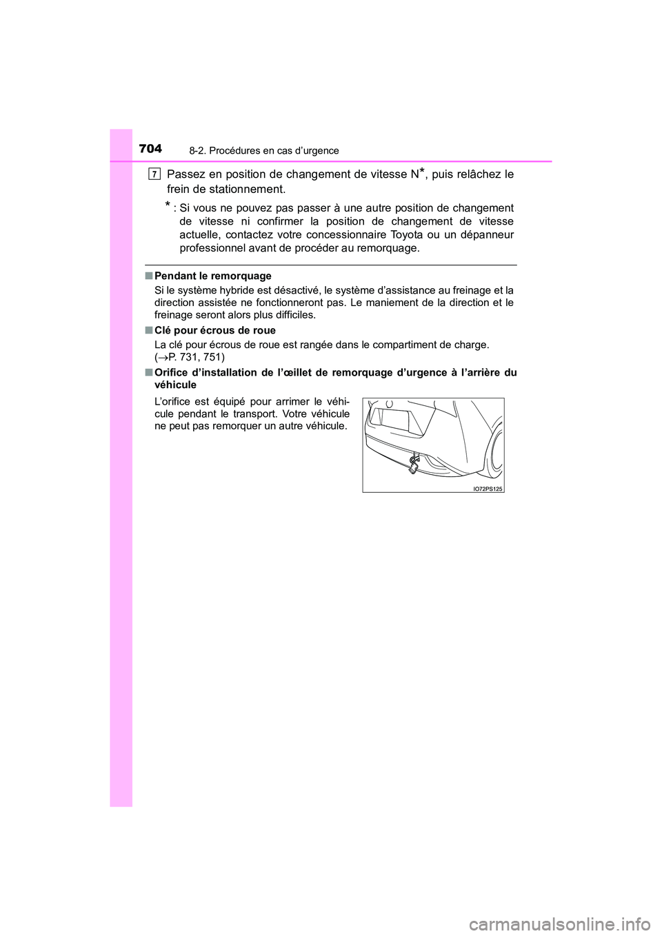 TOYOTA PRIUS 2019 Manuel du propriétaire (in French) 7048-2. Procédures en cas d’urgence
PRIUS_OM_OM47C35D_(D)
Passez en position de changement de vitesse N*, puis relâchez le
frein de stationnement.
*: Si vous ne pouvez pas passer à une autre posi TOYOTA PRIUS 2019 Manuel du propriétaire (in French) 7048-2. Procédures en cas d’urgence
PRIUS_OM_OM47C35D_(D)
Passez en position de changement de vitesse N*, puis relâchez le
frein de stationnement.
*: Si vous ne pouvez pas passer à une autre posi