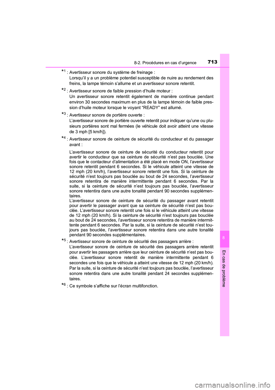 TOYOTA PRIUS 2019 Manuel du propriétaire (in French) 7138-2. Procédures en cas d’urgence
PRIUS_OM_OM47C35D_(D)
8
En cas de problème
*1 : Avertisseur sonore du système de freinage : Lorsqu’il y a un problème potentiel susceptible de nuire au rend TOYOTA PRIUS 2019 Manuel du propriétaire (in French) 7138-2. Procédures en cas d’urgence
PRIUS_OM_OM47C35D_(D)
8
En cas de problème
*1 : Avertisseur sonore du système de freinage : Lorsqu’il y a un problème potentiel susceptible de nuire au rend