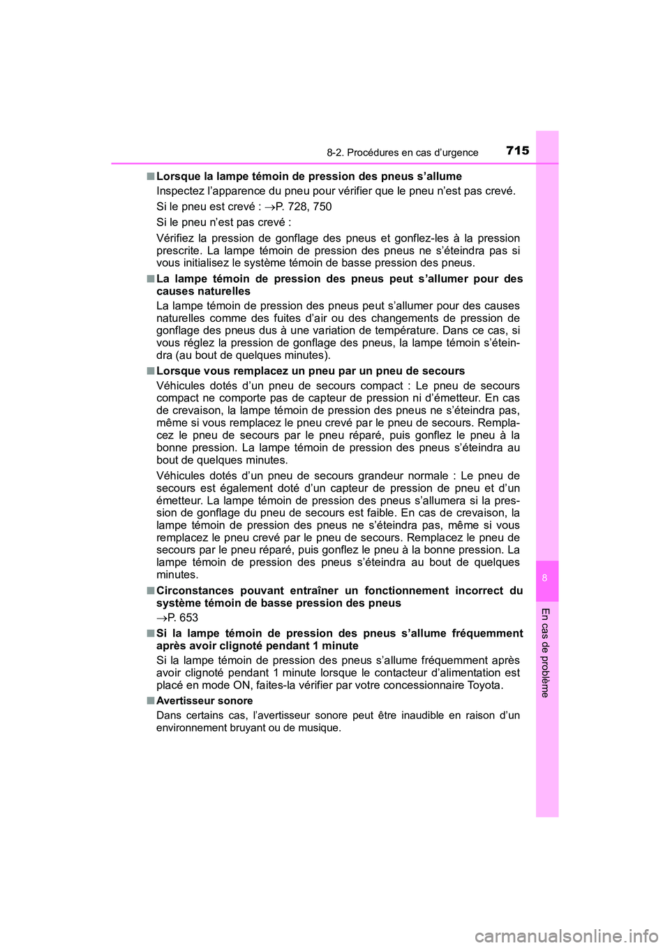 TOYOTA PRIUS 2019 Manuel du propriétaire (in French) 7158-2. Procédures en cas d’urgence
PRIUS_OM_OM47C35D_(D)
8
En cas de problème
■Lorsque la lampe témoin de pression des pneus s’allume
Inspectez l’apparence du pneu pour vérifier que le pn TOYOTA PRIUS 2019 Manuel du propriétaire (in French) 7158-2. Procédures en cas d’urgence
PRIUS_OM_OM47C35D_(D)
8
En cas de problème
■Lorsque la lampe témoin de pression des pneus s’allume
Inspectez l’apparence du pneu pour vérifier que le pn