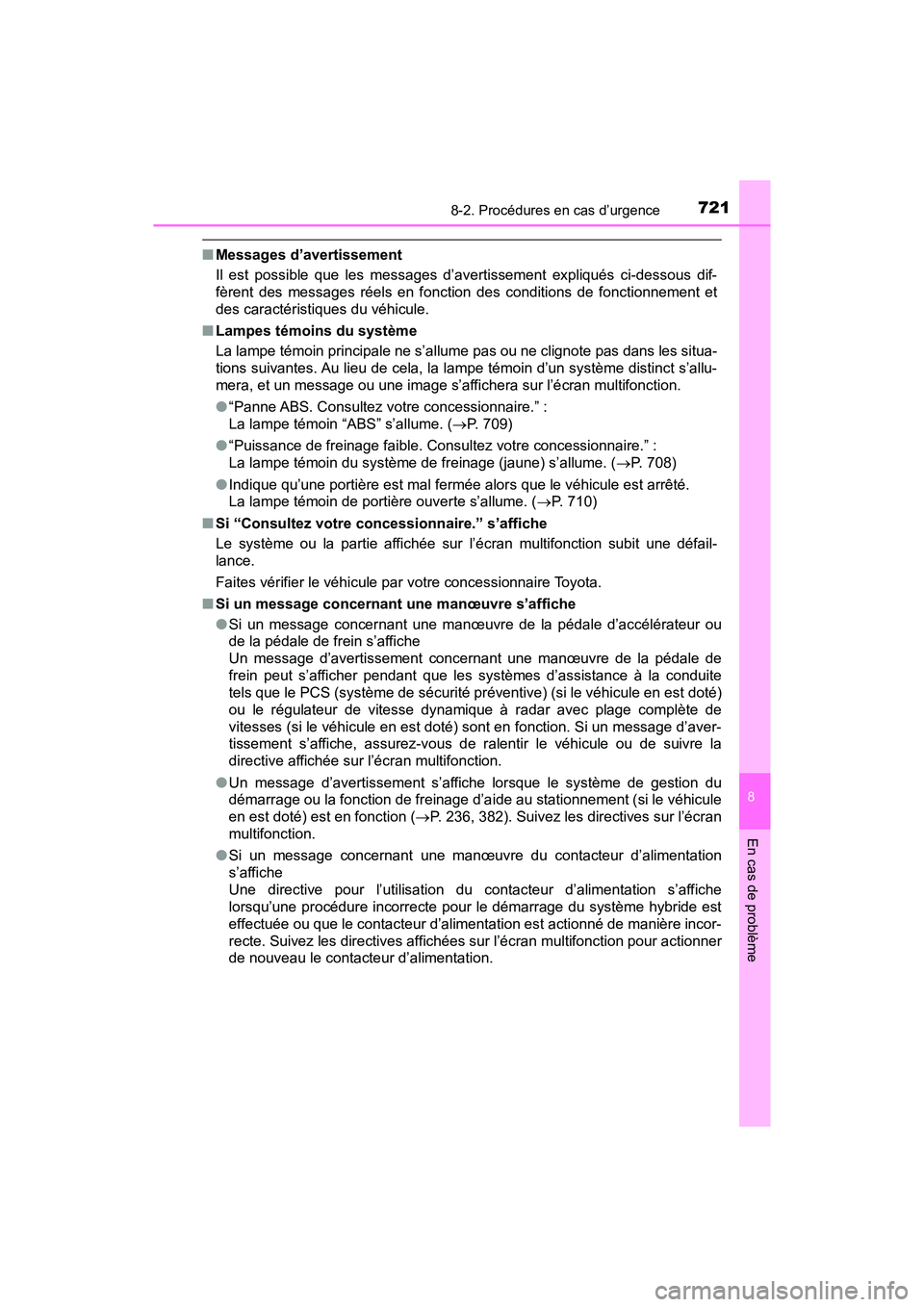 TOYOTA PRIUS 2019 Manuel du propriétaire (in French) 7218-2. Procédures en cas d’urgence
PRIUS_OM_OM47C35D_(D)
8
En cas de problème
■Messages d’avertissement
Il est possible que les messages d’avertissement expliqués ci-dessous dif-
fèrent d TOYOTA PRIUS 2019 Manuel du propriétaire (in French) 7218-2. Procédures en cas d’urgence
PRIUS_OM_OM47C35D_(D)
8
En cas de problème
■Messages d’avertissement
Il est possible que les messages d’avertissement expliqués ci-dessous dif-
fèrent d