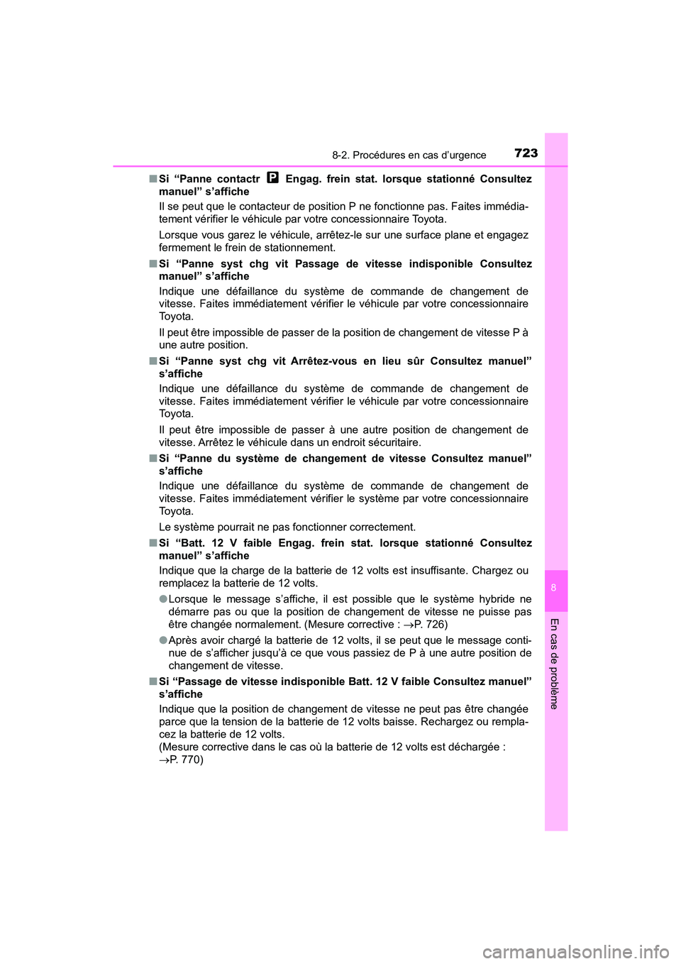 TOYOTA PRIUS 2019 Manuel du propriétaire (in French) 7238-2. Procédures en cas d’urgence
PRIUS_OM_OM47C35D_(D)
8
En cas de problème
■Si “Panne contactr Engag. frein stat. lorsque stationné Consultez
manuel” s’affiche
Il se peut que le con TOYOTA PRIUS 2019 Manuel du propriétaire (in French) 7238-2. Procédures en cas d’urgence
PRIUS_OM_OM47C35D_(D)
8
En cas de problème
■Si “Panne contactr Engag. frein stat. lorsque stationné Consultez
manuel” s’affiche
Il se peut que le con
