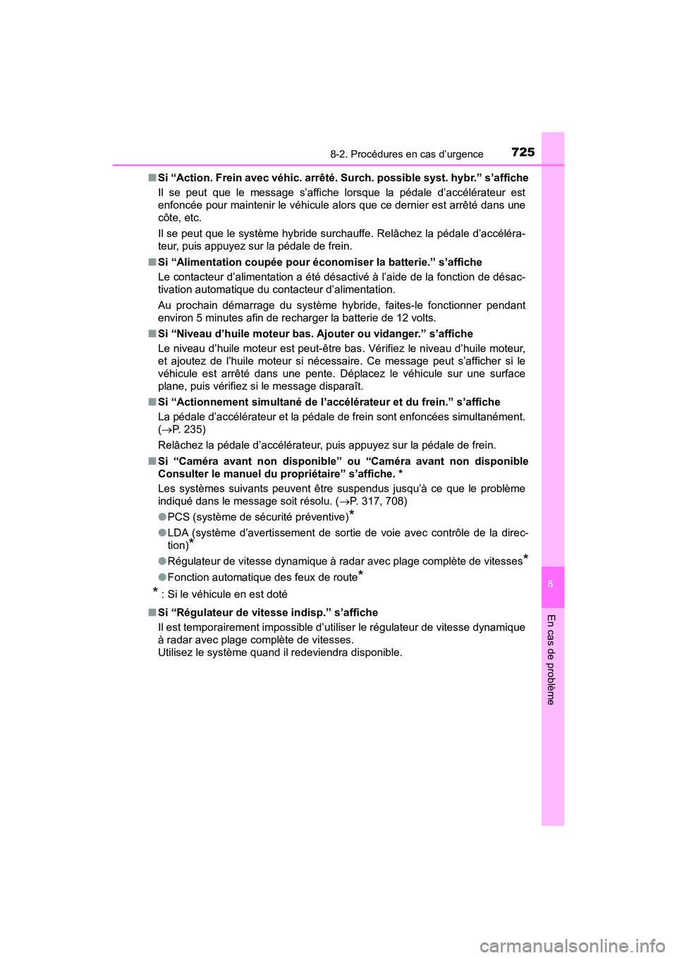 TOYOTA PRIUS 2019 Manuel du propriétaire (in French) 7258-2. Procédures en cas d’urgence
PRIUS_OM_OM47C35D_(D)
8
En cas de problème
■Si “Action. Frein avec véhic. arrêté. Surch. possible syst. hybr.” s’affiche
Il se peut que le message s TOYOTA PRIUS 2019 Manuel du propriétaire (in French) 7258-2. Procédures en cas d’urgence
PRIUS_OM_OM47C35D_(D)
8
En cas de problème
■Si “Action. Frein avec véhic. arrêté. Surch. possible syst. hybr.” s’affiche
Il se peut que le message s