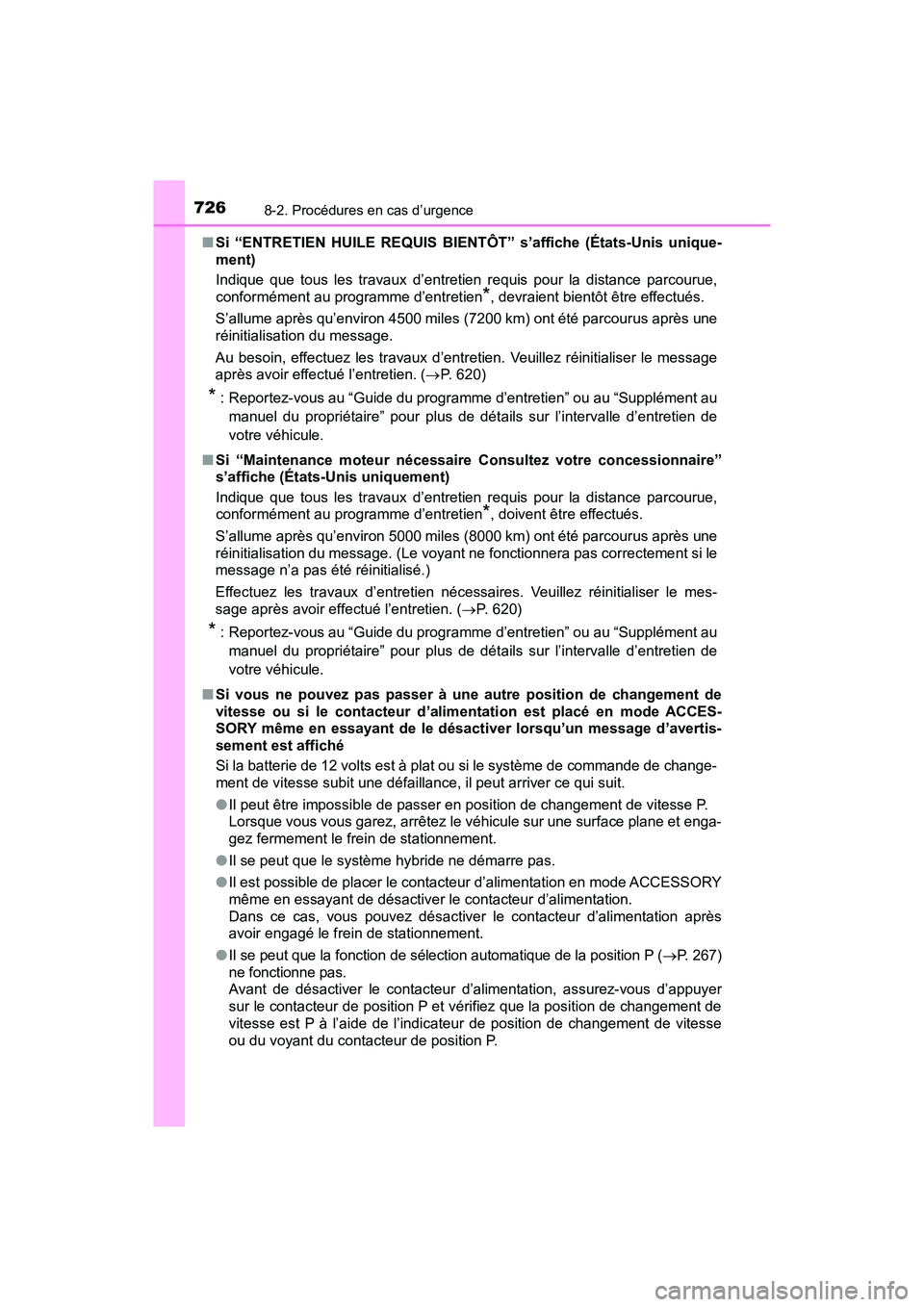 TOYOTA PRIUS 2019 Manuel du propriétaire (in French) 7268-2. Procédures en cas d’urgence
PRIUS_OM_OM47C35D_(D)■
Si “ENTRETIEN HUILE REQUIS BIENTÔT” s’affiche (États-Unis unique-
ment)
Indique que tous les travaux d’entretien requis pour l TOYOTA PRIUS 2019 Manuel du propriétaire (in French) 7268-2. Procédures en cas d’urgence
PRIUS_OM_OM47C35D_(D)■
Si “ENTRETIEN HUILE REQUIS BIENTÔT” s’affiche (États-Unis unique-
ment)
Indique que tous les travaux d’entretien requis pour l