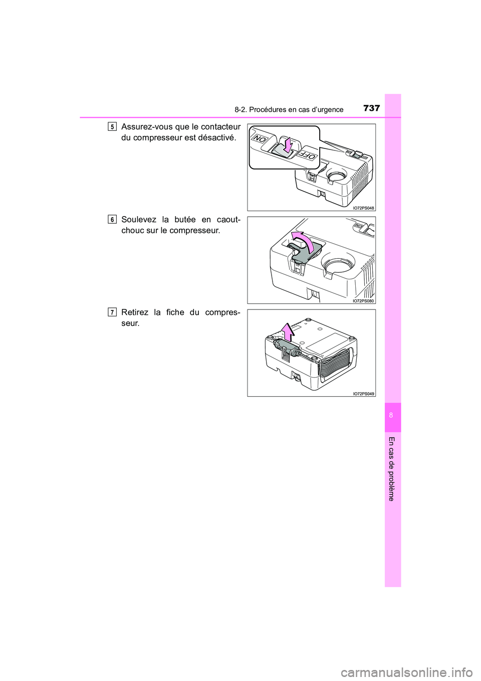TOYOTA PRIUS 2019  Manuel du propriétaire (in French) 7378-2. Procédures en cas d’urgence
PRIUS_OM_OM47C35D_(D)
8
En cas de problème
Assurez-vous que le contacteur
du compresseur est désactivé.
Soulevez la butée en caout-
chouc sur le compresseur.