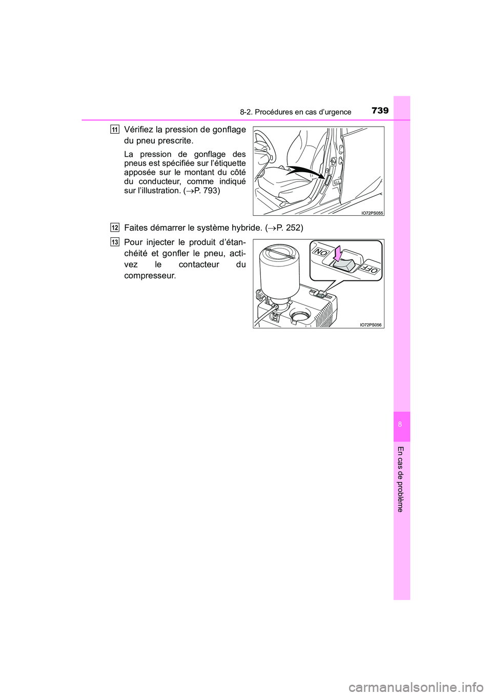 TOYOTA PRIUS 2019  Manuel du propriétaire (in French) 7398-2. Procédures en cas d’urgence
PRIUS_OM_OM47C35D_(D)
8
En cas de problème
Vérifiez la pression de gonflage
du pneu prescrite.
La pression de gonflage des
pneus est spécifiée sur l’étiqu