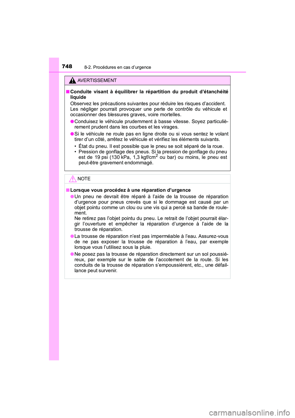 TOYOTA PRIUS 2019  Manuel du propriétaire (in French) 7488-2. Procédures en cas d’urgence
PRIUS_OM_OM47C35D_(D)
AVERTISSEMENT
■Conduite visant à équilibrer la répartition du produit d’étanchéité
liquide
Observez les précautions suivantes po