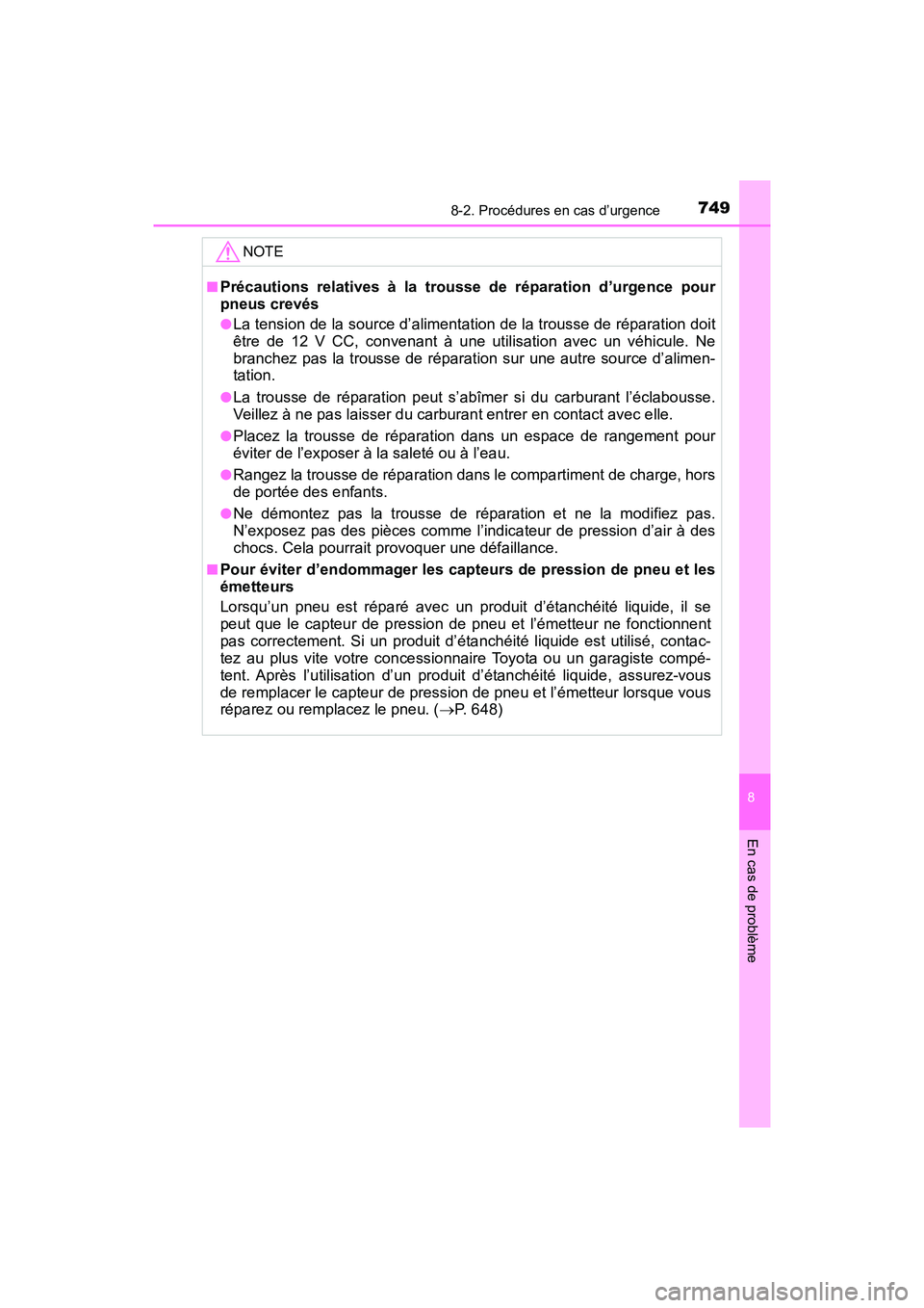 TOYOTA PRIUS 2019  Manuel du propriétaire (in French) 7498-2. Procédures en cas d’urgence
PRIUS_OM_OM47C35D_(D)
8
En cas de problème
NOTE
■Précautions relatives à la trousse de réparation d’urgence pour
pneus crevés
●La tension de la source