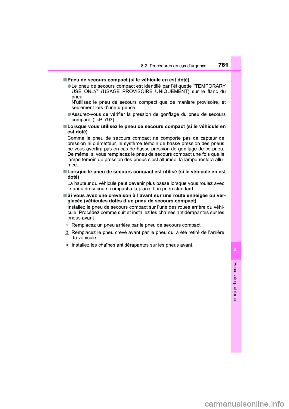 TOYOTA PRIUS 2019  Manuel du propriétaire (in French) 7618-2. Procédures en cas d’urgence
PRIUS_OM_OM47C35D_(D)
8
En cas de problème
■Pneu de secours compact (si le véhicule en est doté)
●Le pneu de secours compact est identifié par l’étiqu