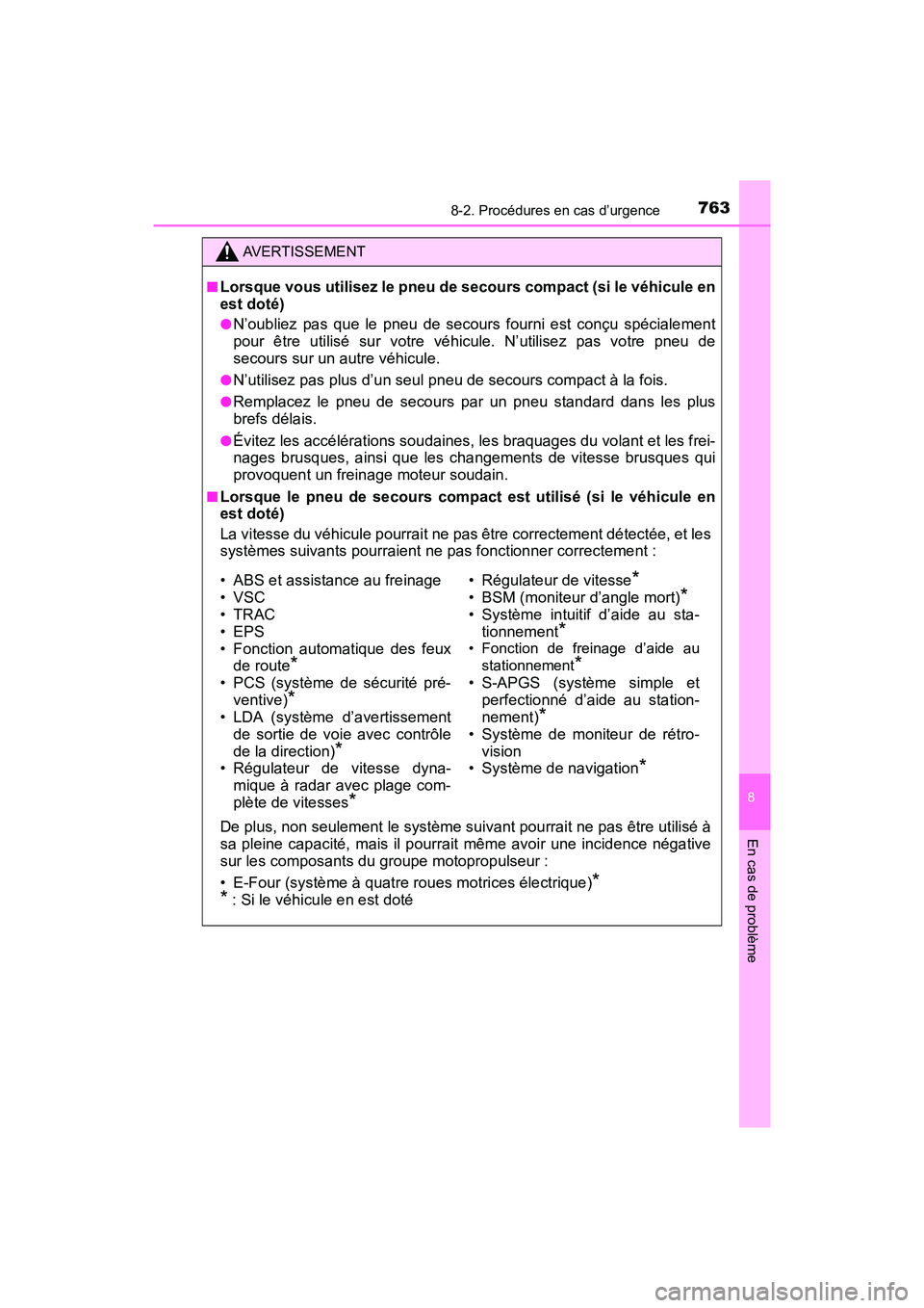 TOYOTA PRIUS 2019  Manuel du propriétaire (in French) 7638-2. Procédures en cas d’urgence
PRIUS_OM_OM47C35D_(D)
8
En cas de problème
AVERTISSEMENT
■Lorsque vous utilisez le pneu de secours compact (si le véhicule en
est doté)
●N’oubliez pas q
