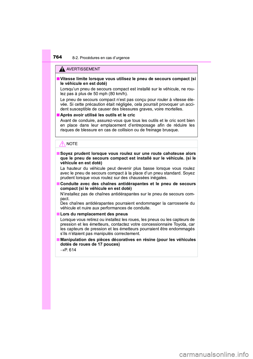 TOYOTA PRIUS 2019  Manuel du propriétaire (in French) 7648-2. Procédures en cas d’urgence
PRIUS_OM_OM47C35D_(D)
AVERTISSEMENT
■Vitesse limite lorsque vous utilisez le pneu de secours compact (si
le véhicule en est doté)
Lorsqu’un pneu de secours