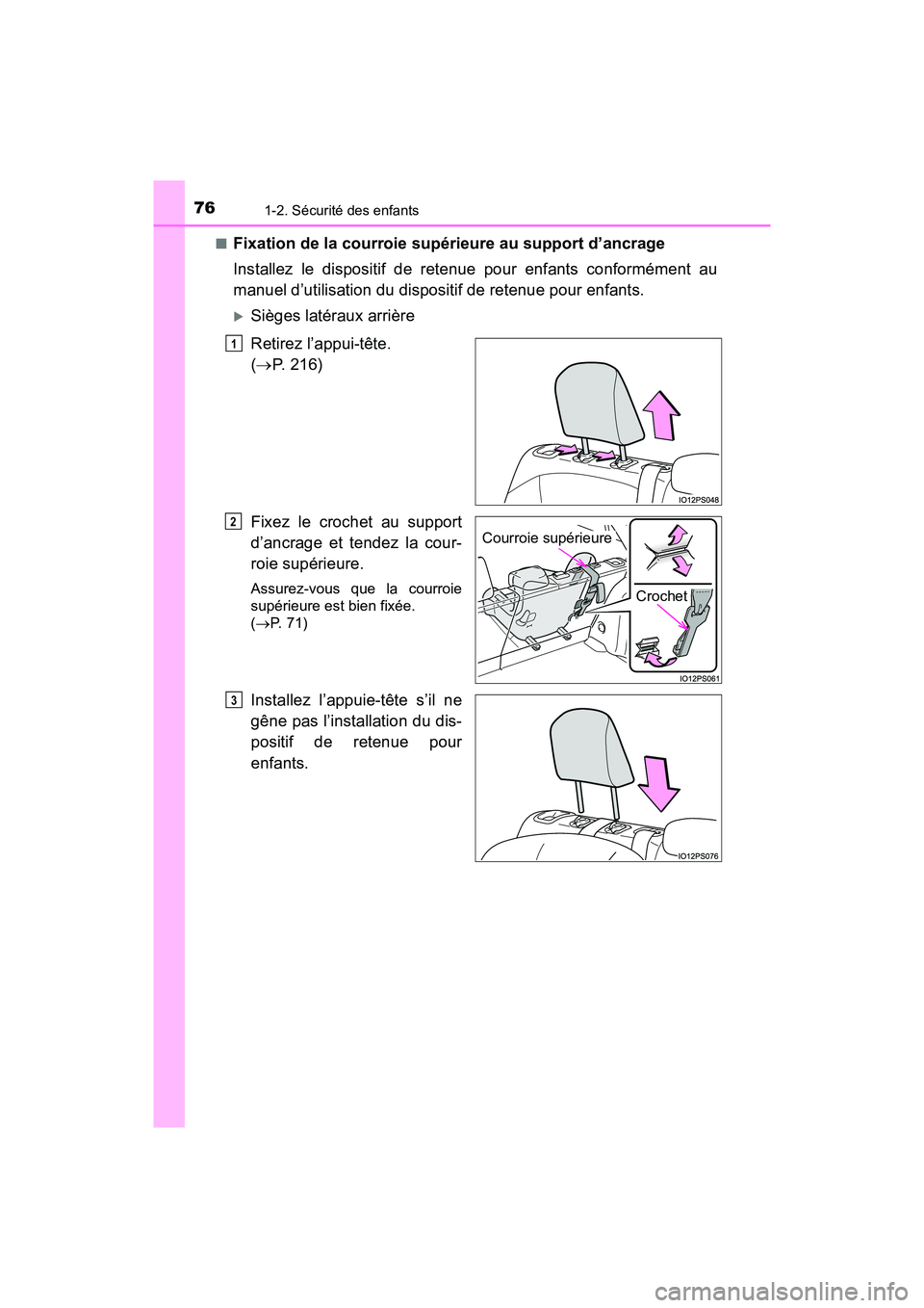 TOYOTA PRIUS 2019  Manuel du propriétaire (in French) 761-2. Sécurité des enfants
PRIUS_OM_OM47C35D_(D)■
Fixation de la courroie supérieure au support d’ancrage
Installez le dispositif de retenue pour enfants conformément au
manuel d’utilisatio