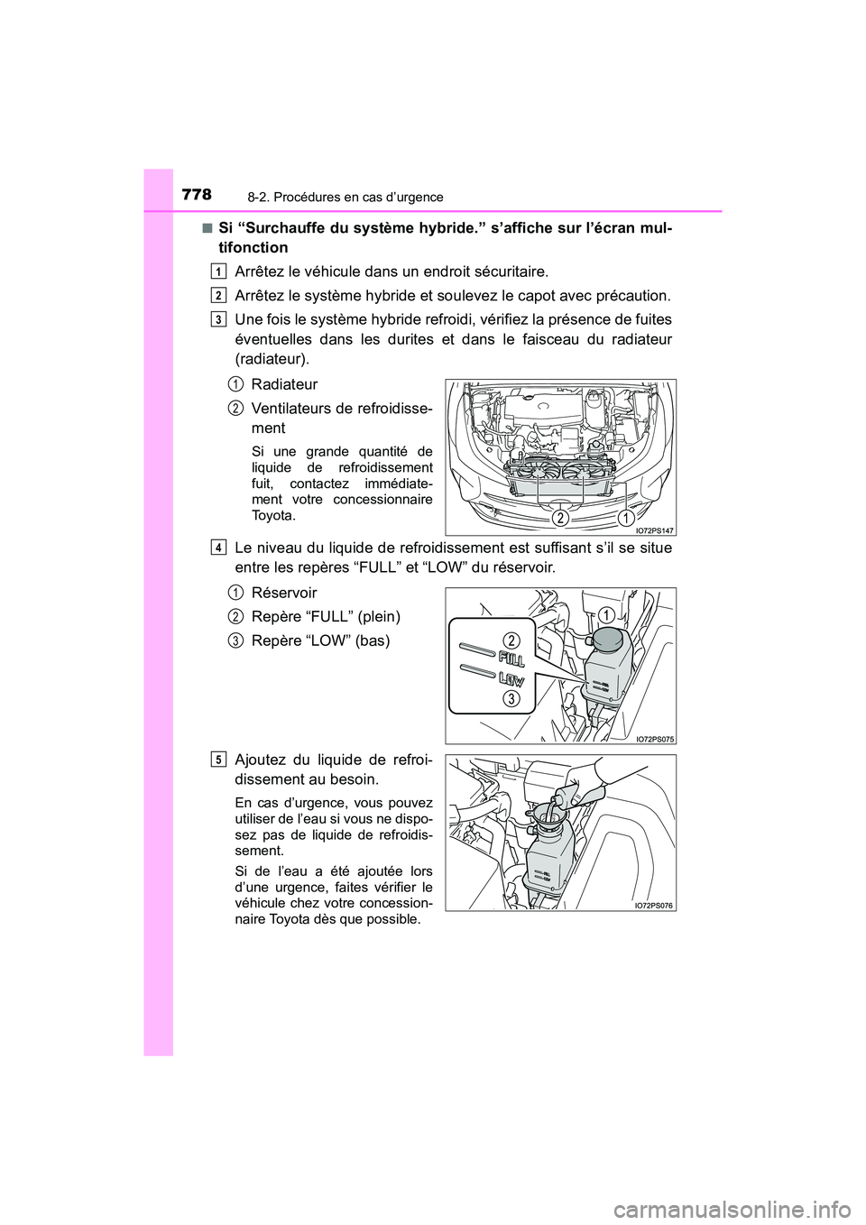 TOYOTA PRIUS 2019  Manuel du propriétaire (in French) 7788-2. Procédures en cas d’urgence
PRIUS_OM_OM47C35D_(D)■
Si “Surchauffe du système hybride.” s’affiche sur l’écran mul-
tifonction
Arrêtez le véhicule dans un endroit sécuritaire.

