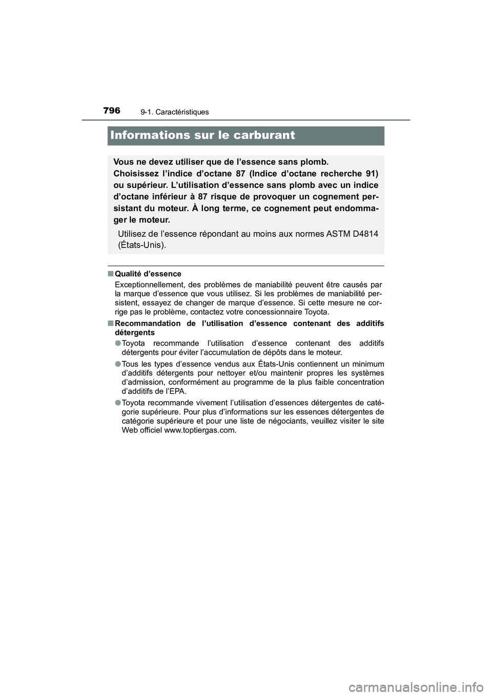 TOYOTA PRIUS 2019  Manuel du propriétaire (in French) 796
PRIUS_OM_OM47C35D_(D)
9-1. Caractéristiques
Informations sur le carburant
■Qualité d’essence
Exceptionnellement, des problèmes de maniabilité peuvent être causés par
la marque d’essenc