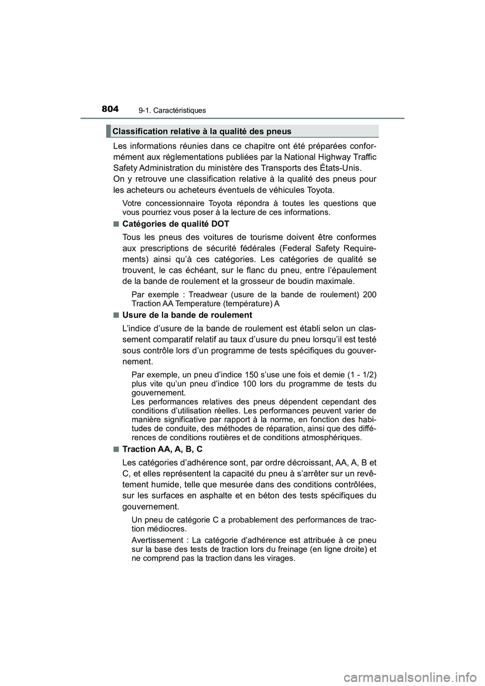 TOYOTA PRIUS 2019  Manuel du propriétaire (in French) 804
PRIUS_OM_OM47C35D_(D)
9-1. Caractéristiques
Les informations réunies dans ce chapitre ont été préparées confor-
mément aux réglementations publiées par la National Highway Traffic
Safety 