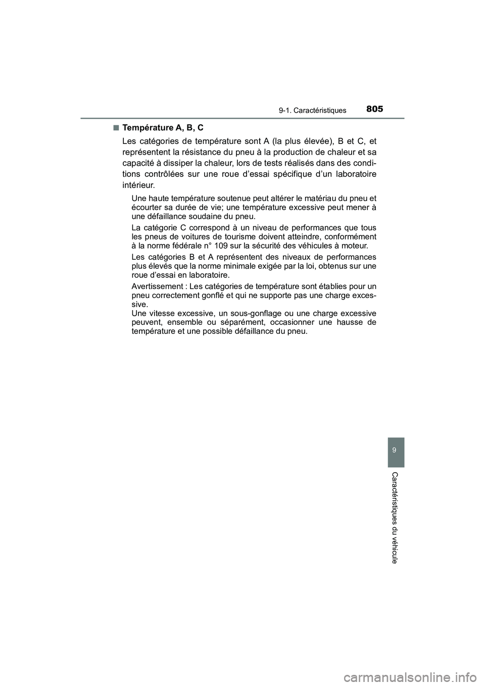 TOYOTA PRIUS 2019  Manuel du propriétaire (in French) PRIUS_OM_OM47C35D_(D)
8059-1. Caractéristiques
9
Caractéristiques du véhicule
■Température A, B, C
Les catégories de température sont A (la plus élevée), B et C, et
représentent la résista