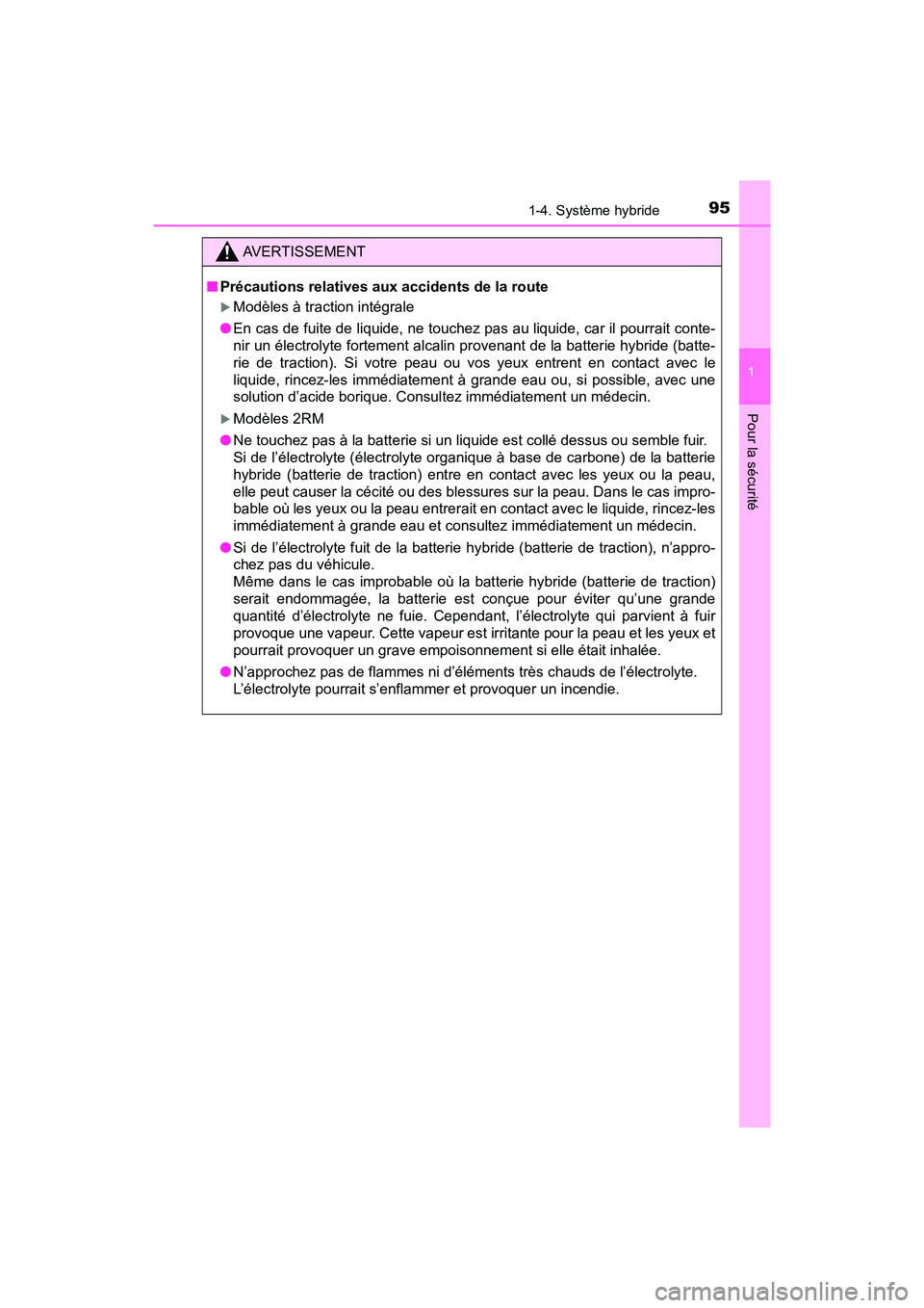 TOYOTA PRIUS 2019  Manuel du propriétaire (in French) 951-4. Système hybride
PRIUS_OM_OM47C35D_(D)
1
Pour la sécurité
AVERTISSEMENT
■Précautions relatives aux accidents de la route
Modèles à traction intégrale
● En cas de fuite de liquide, 
