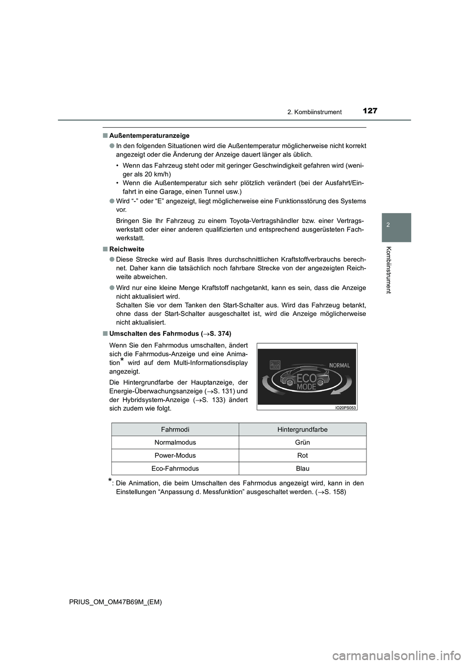 TOYOTA PRIUS 2017 Betriebsanleitungen (in German) 1272. Kombiinstrument
2
Kombiinstrument
PRIUS_OM_OM47B69M_(EM)
■Außentemperaturanzeige
●In den folgenden Situationen wird die Außentemperatur möglicherweise nicht korrekt
angezeigt oder die Än TOYOTA PRIUS 2017 Betriebsanleitungen (in German) 1272. Kombiinstrument
2
Kombiinstrument
PRIUS_OM_OM47B69M_(EM)
■Außentemperaturanzeige
●In den folgenden Situationen wird die Außentemperatur möglicherweise nicht korrekt
angezeigt oder die Än