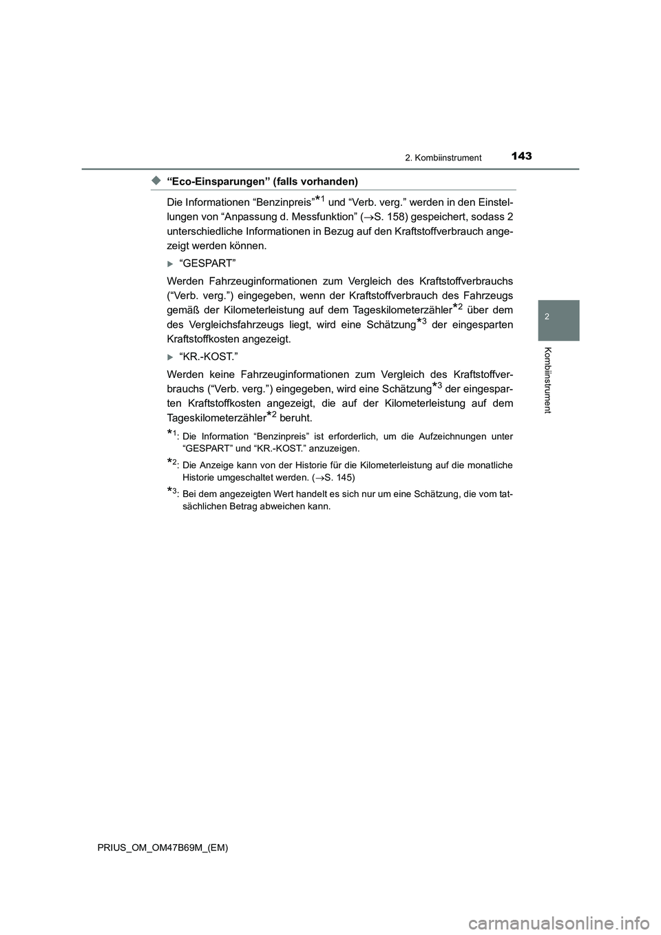 TOYOTA PRIUS 2017 Betriebsanleitungen (in German) 1432. Kombiinstrument
2
Kombiinstrument
PRIUS_OM_OM47B69M_(EM)
◆“Eco-Einsparungen” (falls vorhanden)
Die Informationen “Benzinpreis”
*1 und “Verb. verg.” werden in den Einstel-
lungen vo TOYOTA PRIUS 2017 Betriebsanleitungen (in German) 1432. Kombiinstrument
2
Kombiinstrument
PRIUS_OM_OM47B69M_(EM)
◆“Eco-Einsparungen” (falls vorhanden)
Die Informationen “Benzinpreis”
*1 und “Verb. verg.” werden in den Einstel-
lungen vo