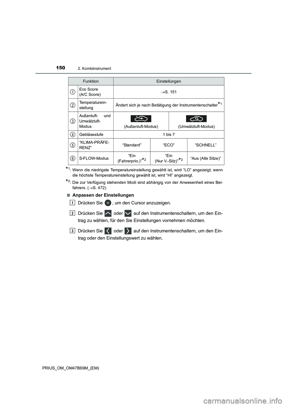 TOYOTA PRIUS 2017 Betriebsanleitungen (in German) 1502. Kombiinstrument
PRIUS_OM_OM47B69M_(EM)
*1: Wenn die niedrigste Temperatureinstellung gewählt ist, wird “LO” angezeigt; wenndie höchste Temperatureinstellung gewählt ist, wird “HI” ang TOYOTA PRIUS 2017 Betriebsanleitungen (in German) 1502. Kombiinstrument
PRIUS_OM_OM47B69M_(EM)
*1: Wenn die niedrigste Temperatureinstellung gewählt ist, wird “LO” angezeigt; wenndie höchste Temperatureinstellung gewählt ist, wird “HI” ang