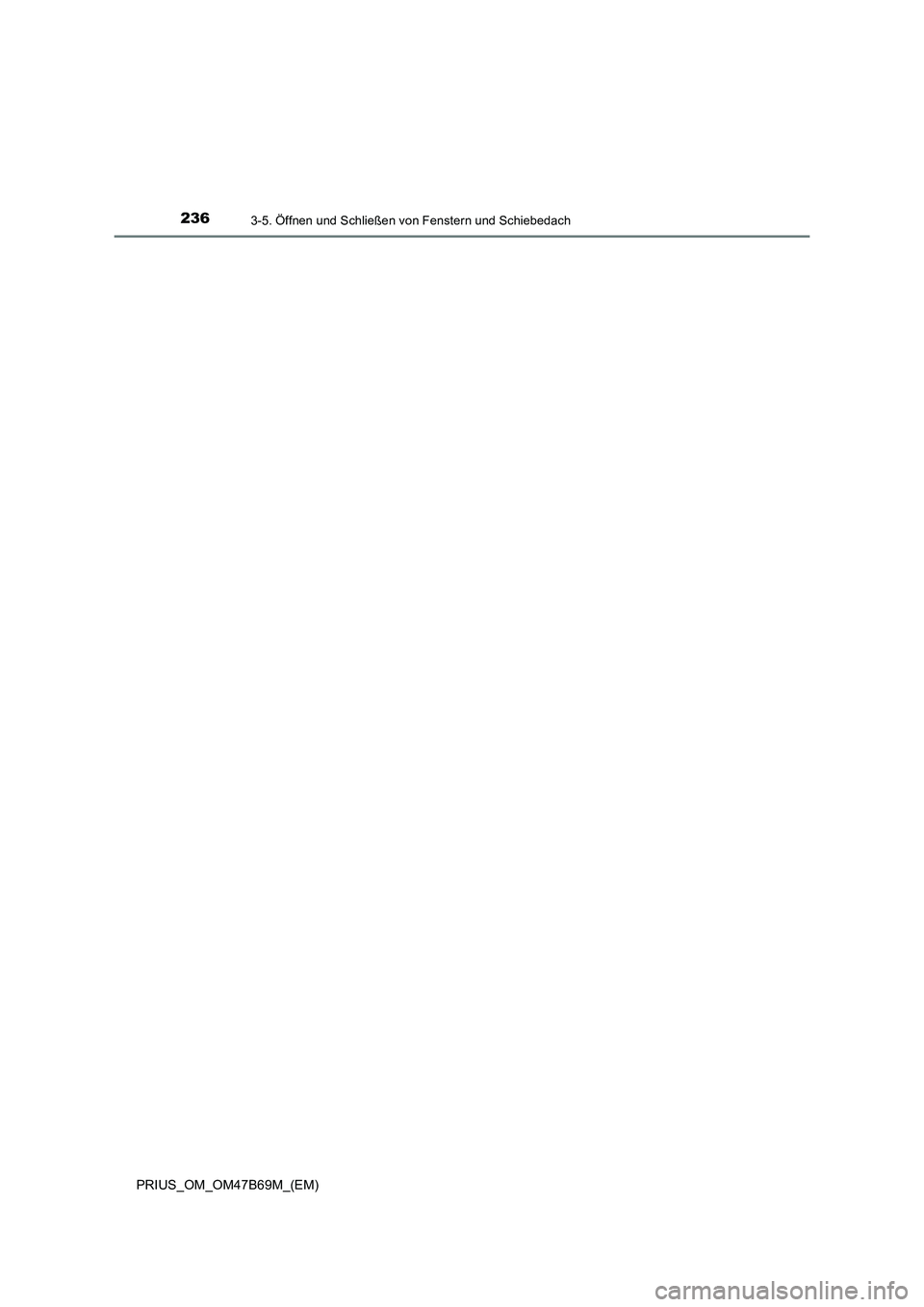 TOYOTA PRIUS 2017 Betriebsanleitungen (in German) 2363-5. Öffnen und Schließen von Fenstern und Schiebedach
PRIUS_OM_OM47B69M_(EM) TOYOTA PRIUS 2017 Betriebsanleitungen (in German) 2363-5. Öffnen und Schließen von Fenstern und Schiebedach
PRIUS_OM_OM47B69M_(EM)