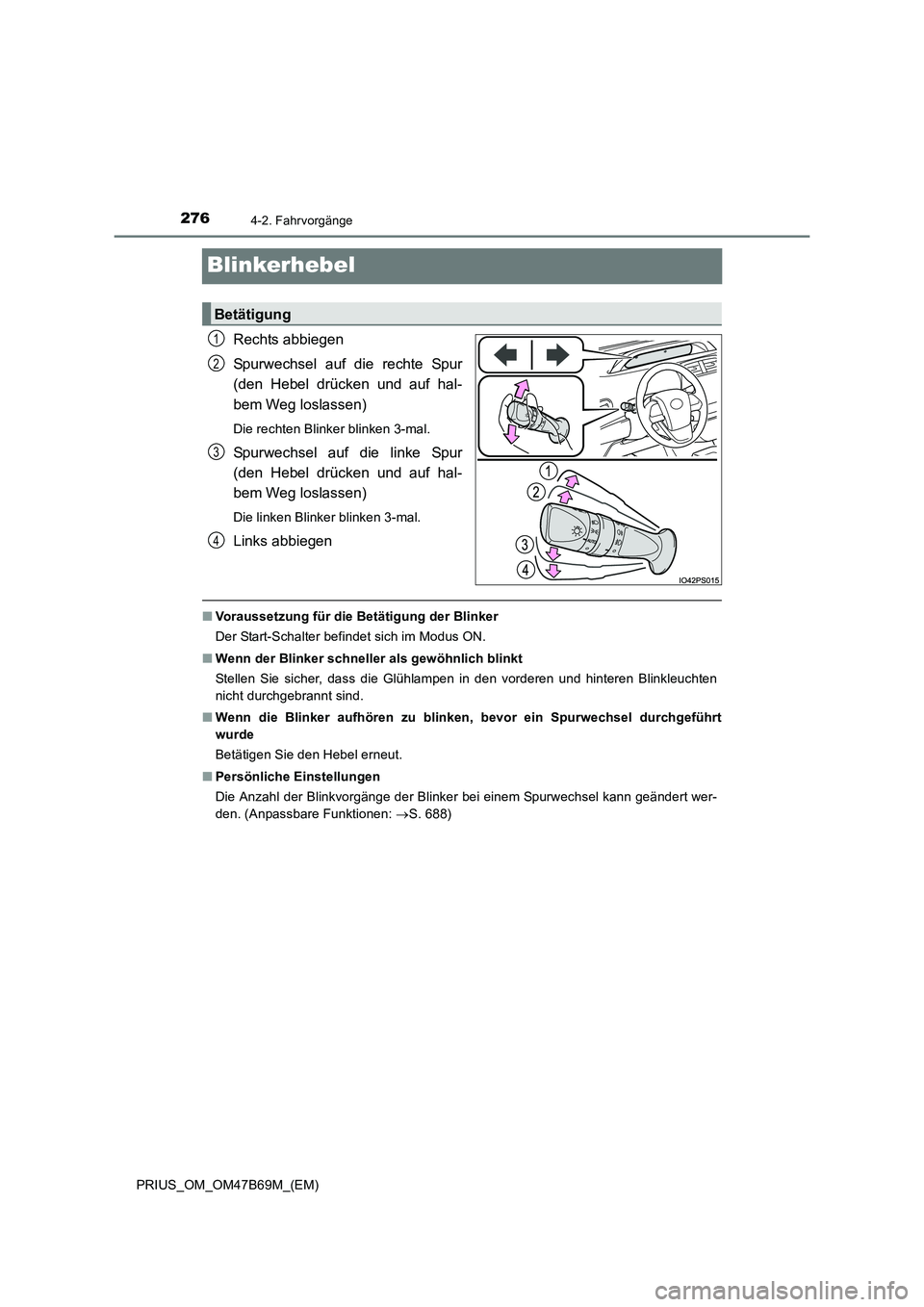 TOYOTA PRIUS 2017 Betriebsanleitungen (in German) 2764-2. Fahrvorgänge
PRIUS_OM_OM47B69M_(EM)
Blinkerhebel
Rechts abbiegen
Spurwechsel auf die rechte Spur
(den Hebel drücken und auf hal-
bem Weg loslassen)
Die rechten Blinker blinken 3-mal.
Spurwec TOYOTA PRIUS 2017 Betriebsanleitungen (in German) 2764-2. Fahrvorgänge
PRIUS_OM_OM47B69M_(EM)
Blinkerhebel
Rechts abbiegen
Spurwechsel auf die rechte Spur
(den Hebel drücken und auf hal-
bem Weg loslassen)
Die rechten Blinker blinken 3-mal.
Spurwec