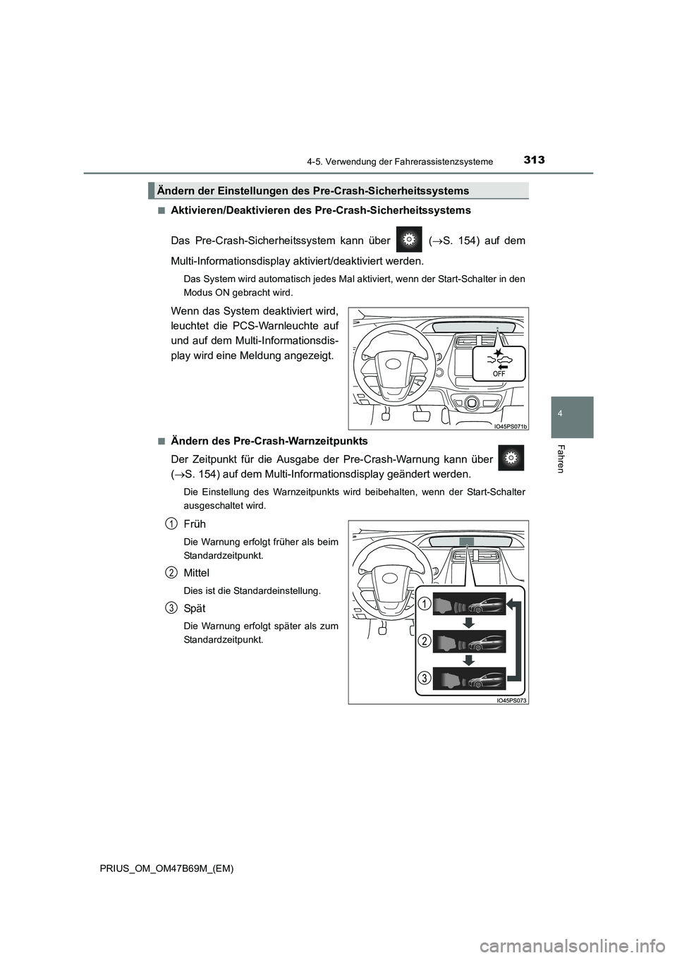 TOYOTA PRIUS 2017 Betriebsanleitungen (in German) 3134-5. Verwendung der Fahrerassistenzsysteme
4
Fahren
PRIUS_OM_OM47B69M_(EM)■
Aktivieren/Deaktivieren des
Pre-Crash-Sicherheitssystems
Das Pre-Crash-Sicherhei tssystem kann über ( →S. 154) au TOYOTA PRIUS 2017 Betriebsanleitungen (in German) 3134-5. Verwendung der Fahrerassistenzsysteme
4
Fahren
PRIUS_OM_OM47B69M_(EM)■
Aktivieren/Deaktivieren des
Pre-Crash-Sicherheitssystems
Das Pre-Crash-Sicherhei tssystem kann über ( →S. 154) au