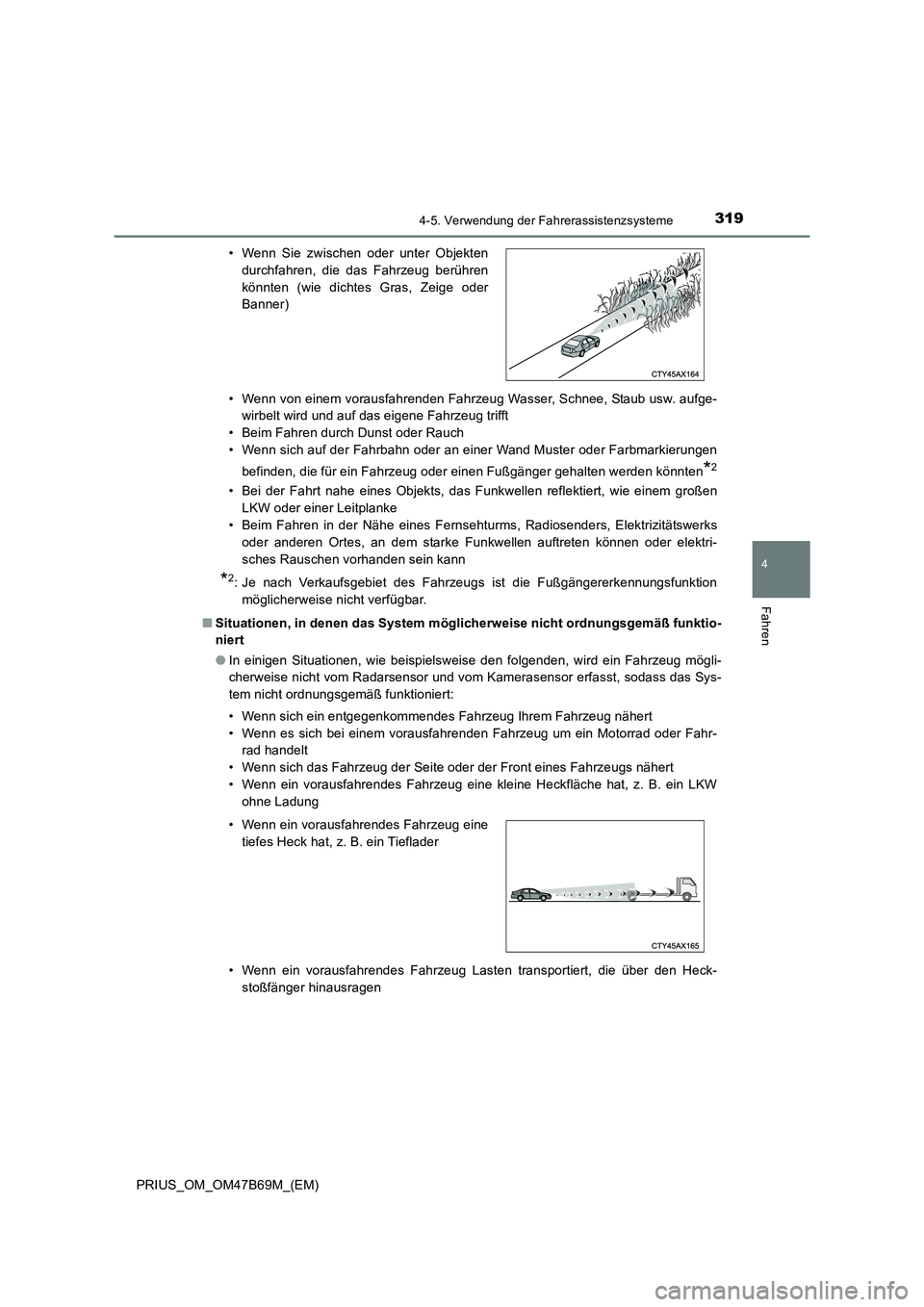 TOYOTA PRIUS 2017 Betriebsanleitungen (in German) 3194-5. Verwendung der Fahrerassistenzsysteme
4
Fahren
PRIUS_OM_OM47B69M_(EM)• Wenn von einem vorausfahrenden Fahrzeug Wasser, Schnee, Staub usw. aufge-
wirbelt wird und auf das eigene Fahrzeug trif TOYOTA PRIUS 2017 Betriebsanleitungen (in German) 3194-5. Verwendung der Fahrerassistenzsysteme
4
Fahren
PRIUS_OM_OM47B69M_(EM)• Wenn von einem vorausfahrenden Fahrzeug Wasser, Schnee, Staub usw. aufge-
wirbelt wird und auf das eigene Fahrzeug trif