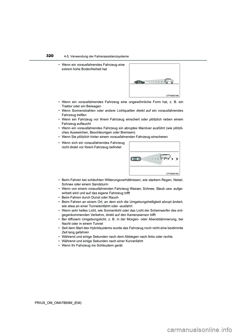 TOYOTA PRIUS 2017 Betriebsanleitungen (in German) 3204-5. Verwendung der Fahrerassistenzsysteme
PRIUS_OM_OM47B69M_(EM)• Wenn ein vorausfahrendes Fahrzeug eine ungewöhnliche Form hat, z. B. ein
Traktor oder ein Beiwagen
• Wenn Sonnenstrahlen oder TOYOTA PRIUS 2017 Betriebsanleitungen (in German) 3204-5. Verwendung der Fahrerassistenzsysteme
PRIUS_OM_OM47B69M_(EM)• Wenn ein vorausfahrendes Fahrzeug eine ungewöhnliche Form hat, z. B. ein
Traktor oder ein Beiwagen
• Wenn Sonnenstrahlen oder