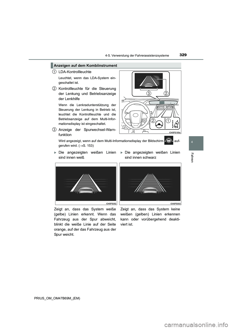 TOYOTA PRIUS 2017 Betriebsanleitungen (in German) 3294-5. Verwendung der Fahrerassistenzsysteme
4
Fahren
PRIUS_OM_OM47B69M_(EM)
LDA-Kontrollleuchte
Leuchtet, wenn das LDA-System ein-
geschaltet ist.
Kontrollleuchte für die Steuerung
der Lenkung und TOYOTA PRIUS 2017 Betriebsanleitungen (in German) 3294-5. Verwendung der Fahrerassistenzsysteme
4
Fahren
PRIUS_OM_OM47B69M_(EM)
LDA-Kontrollleuchte
Leuchtet, wenn das LDA-System ein-
geschaltet ist.
Kontrollleuchte für die Steuerung
der Lenkung und